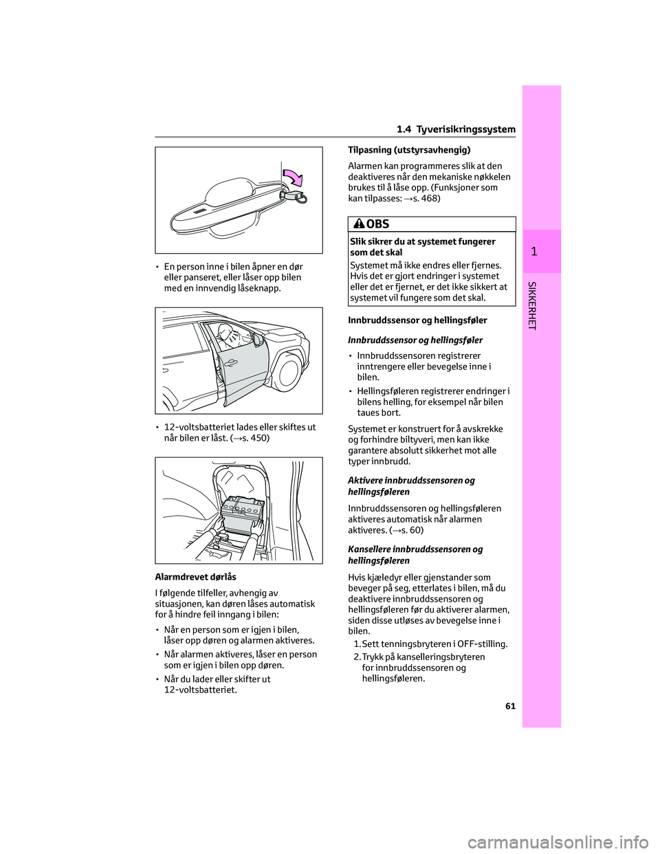 TOYOTA RAV4 PHEV 2021 Instruksjoner for bruk (in Norwegian) • En person inne i bilen åpner en dør
eller panseret, eller låser opp bilen
med en innvendig låseknapp.
• 12-voltsbatteriet lades eller skiftes ut
når bilen er låst. (→s. 450)
Alarmdrevet TOYOTA RAV4 PHEV 2021 Instruksjoner for bruk (in Norwegian) • En person inne i bilen åpner en dør
eller panseret, eller låser opp bilen
med en innvendig låseknapp.
• 12-voltsbatteriet lades eller skiftes ut
når bilen er låst. (→s. 450)
Alarmdrevet