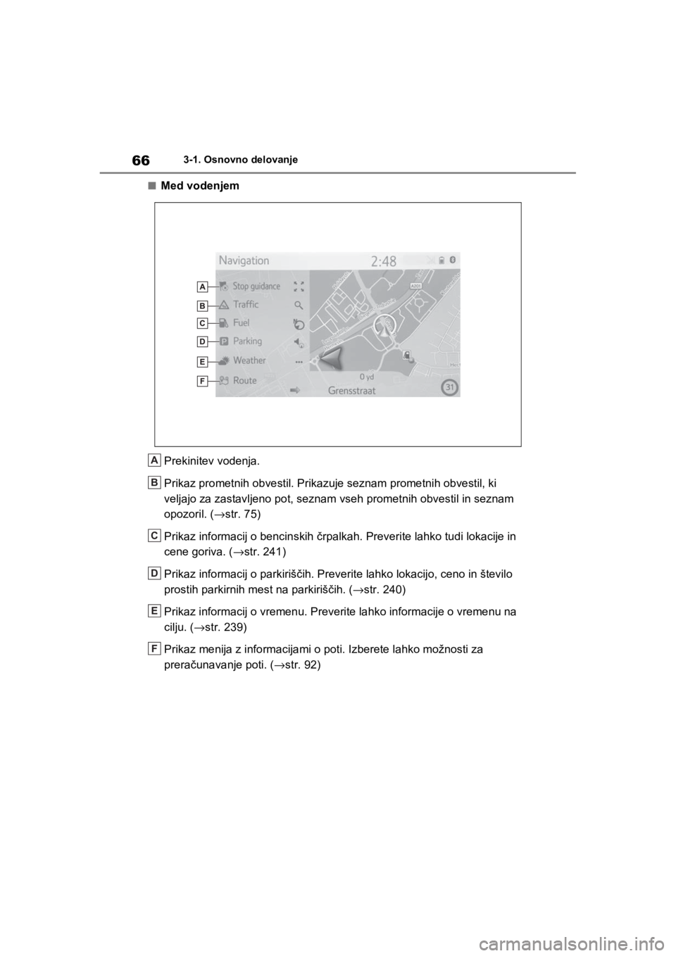 TOYOTA RAV4 PHEV 2021  Navodila Za Uporabo (in Slovenian) 663-1. Osnovno delovanje
nMed vodenjem
Prekinitev vodenja.
Prikaz prometnih obvestil. Prikazuje seznam prometnih obvestil, ki 
veljajo za zastavljeno pot, seznam vseh prometnih obvestil in seznam 
opo TOYOTA RAV4 PHEV 2021  Navodila Za Uporabo (in Slovenian) 663-1. Osnovno delovanje
nMed vodenjem
Prekinitev vodenja.
Prikaz prometnih obvestil. Prikazuje seznam prometnih obvestil, ki 
veljajo za zastavljeno pot, seznam vseh prometnih obvestil in seznam 
opo