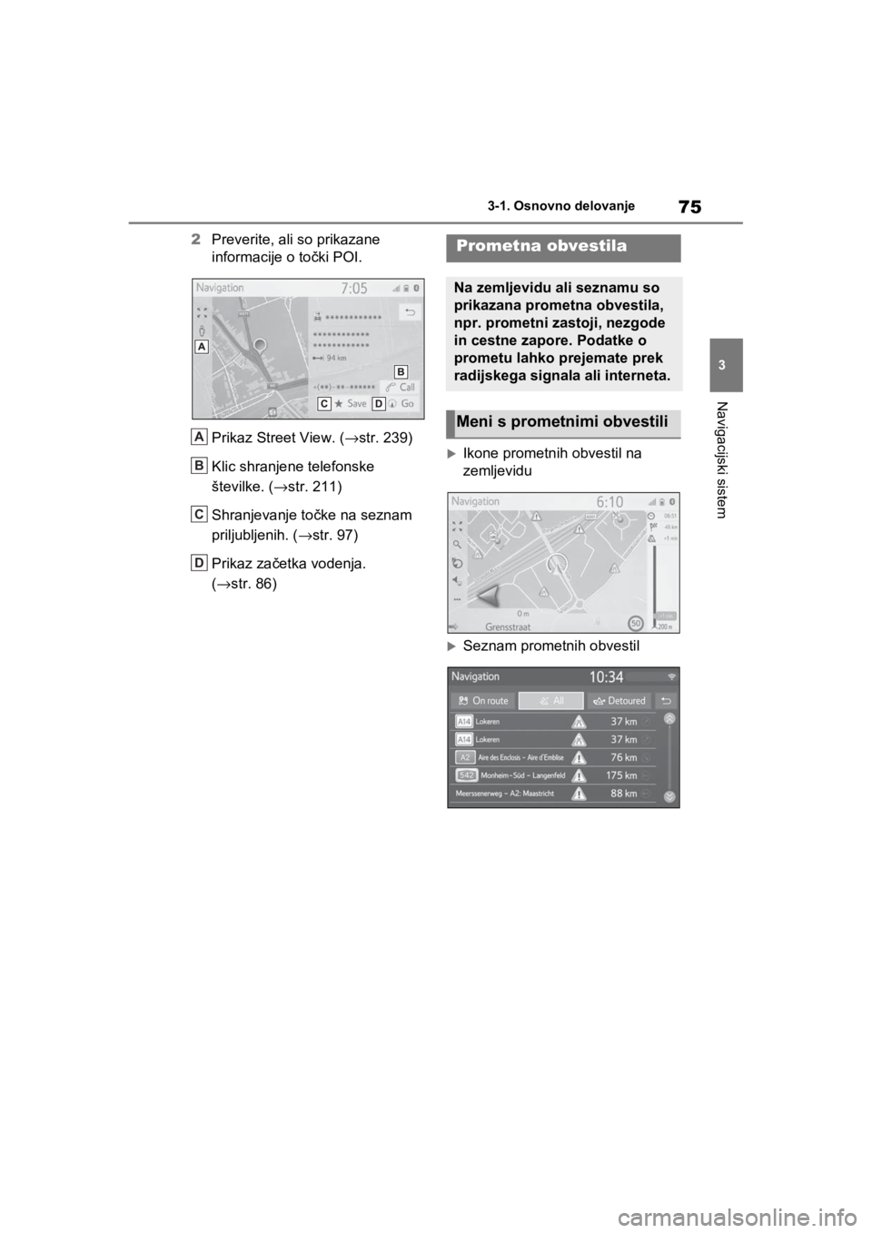 TOYOTA RAV4 PHEV 2021  Navodila Za Uporabo (in Slovenian) 75
3 3-1. Osnovno delovanje
Navigacijski sistem
2Preverite, ali so prikazane 
informacije o točki POI.
Prikaz Street View. (→str. 239)
Klic shranjene telefonske 
številke. (→str. 211)
Shranjevan TOYOTA RAV4 PHEV 2021  Navodila Za Uporabo (in Slovenian) 75
3 3-1. Osnovno delovanje
Navigacijski sistem
2Preverite, ali so prikazane 
informacije o točki POI.
Prikaz Street View. (→str. 239)
Klic shranjene telefonske 
številke. (→str. 211)
Shranjevan
