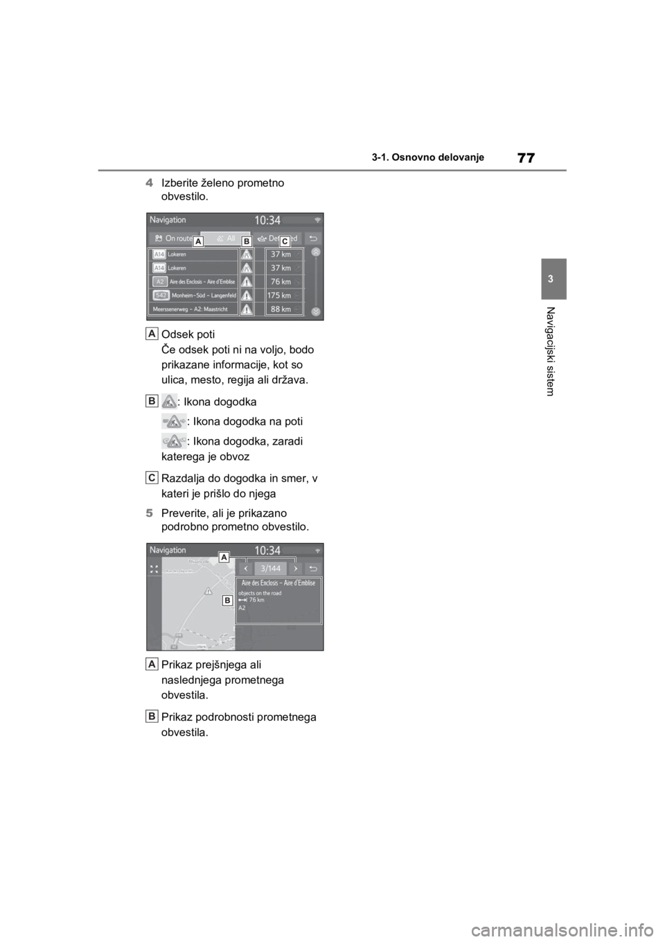 TOYOTA RAV4 PHEV 2021  Navodila Za Uporabo (in Slovenian) 77
3 3-1. Osnovno delovanje
Navigacijski sistem
4Izberite želeno prometno 
obvestilo.
Odsek poti
Če odsek poti ni na voljo, bodo 
prikazane informacije, kot so 
ulica, mesto, regija ali država.
: I TOYOTA RAV4 PHEV 2021  Navodila Za Uporabo (in Slovenian) 77
3 3-1. Osnovno delovanje
Navigacijski sistem
4Izberite želeno prometno 
obvestilo.
Odsek poti
Če odsek poti ni na voljo, bodo 
prikazane informacije, kot so 
ulica, mesto, regija ali država.
: I