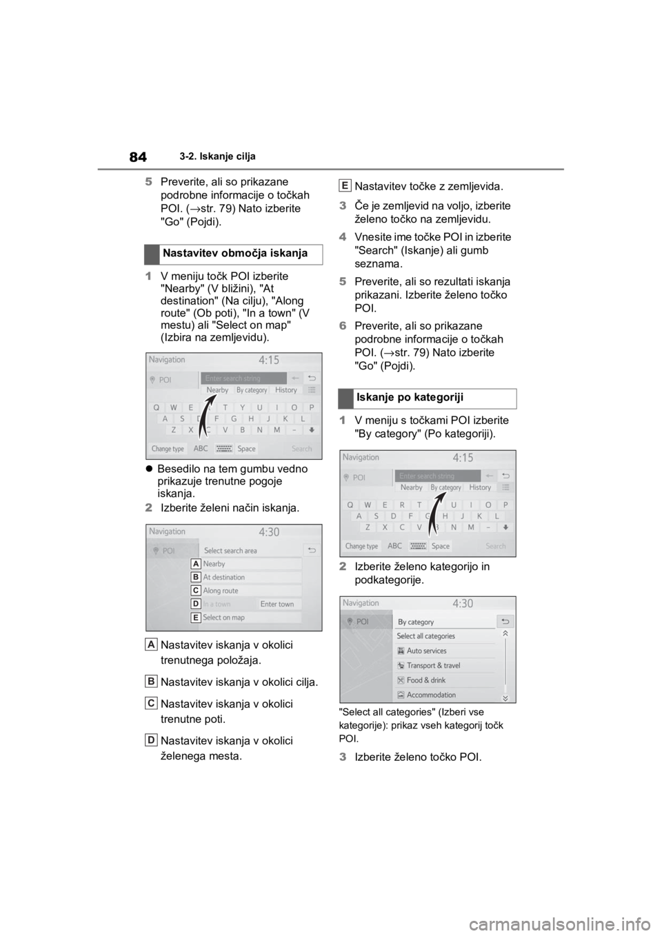TOYOTA RAV4 PHEV 2021  Navodila Za Uporabo (in Slovenian) 843-2. Iskanje cilja
5Preverite, ali so prikazane 
podrobne informacije o točkah 
POI. (→str. 79) Nato izberite 
"Go" (Pojdi).
1V meniju točk POI izberite 
"Nearby" (V bližini), "At 
destination" TOYOTA RAV4 PHEV 2021  Navodila Za Uporabo (in Slovenian) 843-2. Iskanje cilja
5Preverite, ali so prikazane 
podrobne informacije o točkah 
POI. (→str. 79) Nato izberite 
"Go" (Pojdi).
1V meniju točk POI izberite 
"Nearby" (V bližini), "At 
destination"