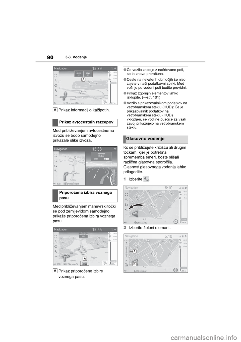 TOYOTA RAV4 PHEV 2021  Navodila Za Uporabo (in Slovenian) 903-3. Vodenje
Prikaz informacij o kažipotih.
Med približevanjem avtocestnemu 
izvozu se bodo samodejno 
prikazale slike izvoza.
Med približevanjem manevrski točki 
se pod zemljevidom samodejno 
p TOYOTA RAV4 PHEV 2021  Navodila Za Uporabo (in Slovenian) 903-3. Vodenje
Prikaz informacij o kažipotih.
Med približevanjem avtocestnemu 
izvozu se bodo samodejno 
prikazale slike izvoza.
Med približevanjem manevrski točki 
se pod zemljevidom samodejno 
p