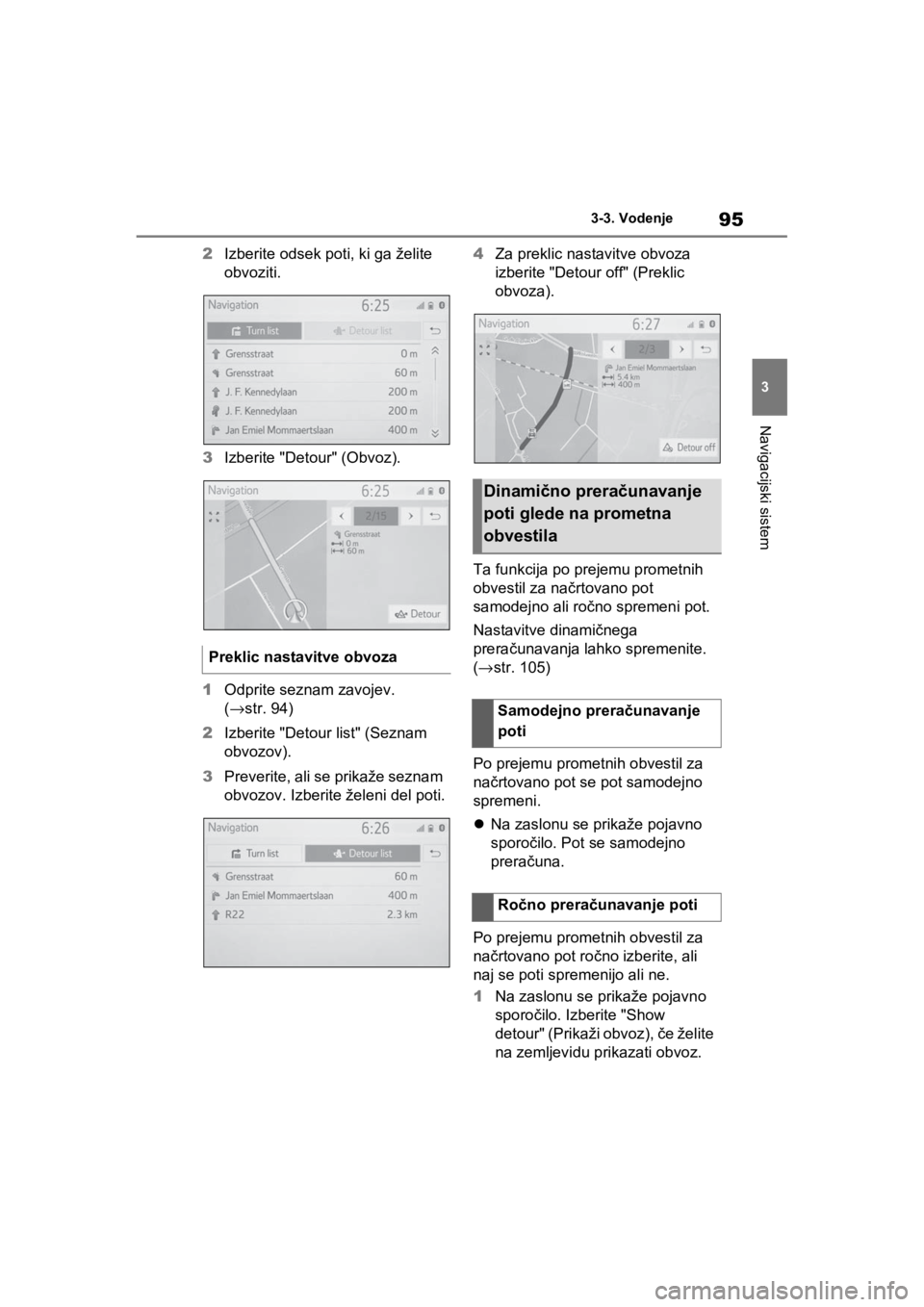 TOYOTA RAV4 PHEV 2021  Navodila Za Uporabo (in Slovenian) 95
3 3-3. Vodenje
Navigacijski sistem
2Izberite odsek poti, ki ga želite 
obvoziti.
3Izberite "Detour" (Obvoz).
1Odprite seznam zavojev. 
(→str. 94)
2Izberite "Detour list" (Seznam 
obvozov).
3Prev TOYOTA RAV4 PHEV 2021  Navodila Za Uporabo (in Slovenian) 95
3 3-3. Vodenje
Navigacijski sistem
2Izberite odsek poti, ki ga želite 
obvoziti.
3Izberite "Detour" (Obvoz).
1Odprite seznam zavojev. 
(→str. 94)
2Izberite "Detour list" (Seznam 
obvozov).
3Prev
