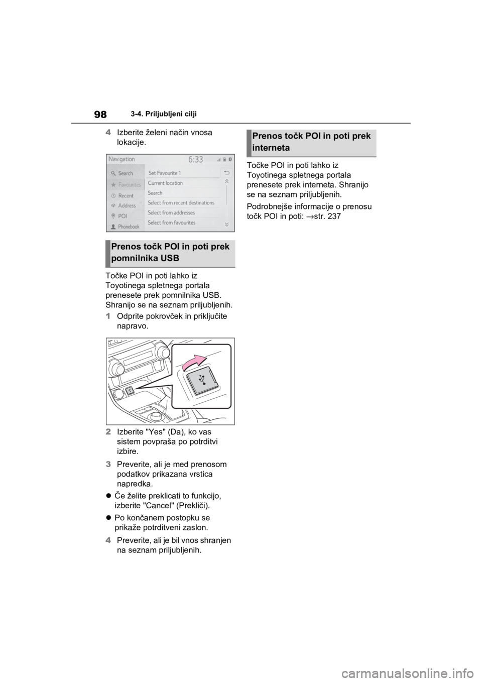 TOYOTA RAV4 PHEV 2021  Navodila Za Uporabo (in Slovenian) 983-4. Priljubljeni cilji
4Izberite želeni način vnosa 
lokacije.
Točke POI in poti lahko iz 
Toyotinega spletnega portala 
prenesete prek pomnilnika USB. 
Shranijo se na seznam priljubljenih.
1Odp TOYOTA RAV4 PHEV 2021  Navodila Za Uporabo (in Slovenian) 983-4. Priljubljeni cilji
4Izberite želeni način vnosa 
lokacije.
Točke POI in poti lahko iz 
Toyotinega spletnega portala 
prenesete prek pomnilnika USB. 
Shranijo se na seznam priljubljenih.
1Odp