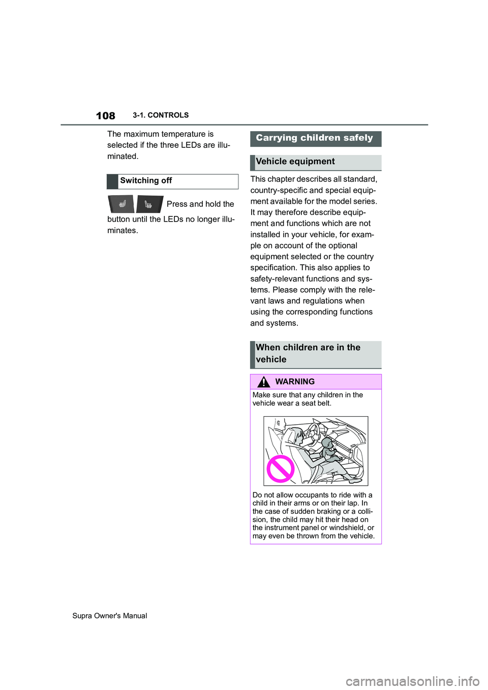 TOYOTA SUPRA 2019  Owners Manual 108
Supra Owners Manual3-1. CONTROLS
The maximum temperature is 
selected if the three LEDs are illu-
minated.
 Press and hold the 
button until the LEDs no longer illu-
minates.This chapter describe