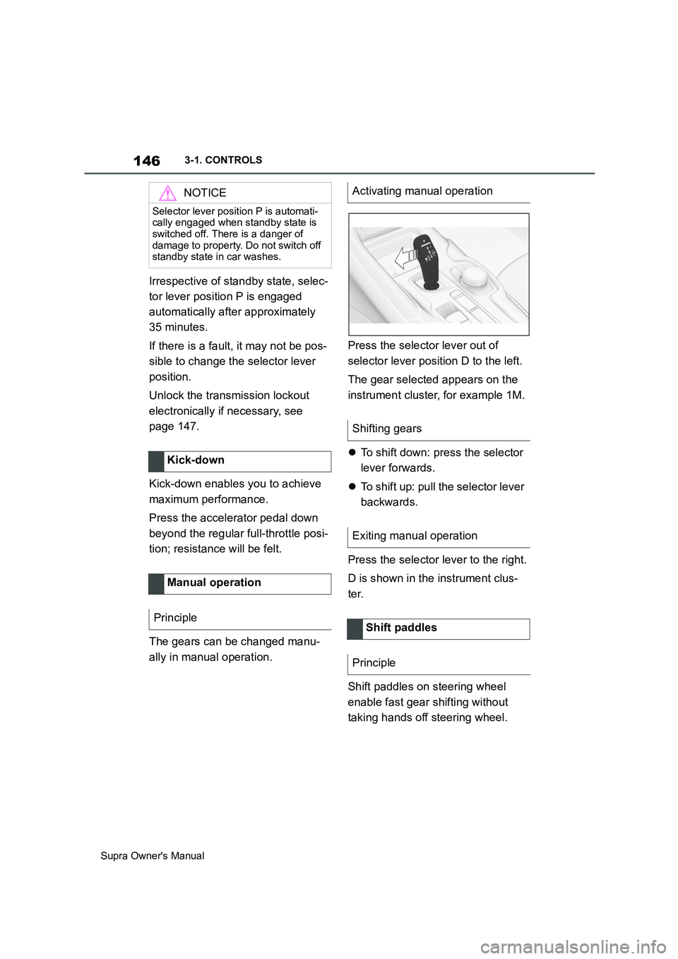 TOYOTA SUPRA 2019 Owners Manual 146
Supra Owners Manual3-1. CONTROLS
Irrespective of standby state, selec-
tor lever position P is engaged
automatically after approximately
35 minutes.
If there is a fault, it may not be pos-
sibl TOYOTA SUPRA 2019 Owners Manual 146
Supra Owners Manual3-1. CONTROLS
Irrespective of standby state, selec-
tor lever position P is engaged
automatically after approximately
35 minutes.
If there is a fault, it may not be pos-
sibl
