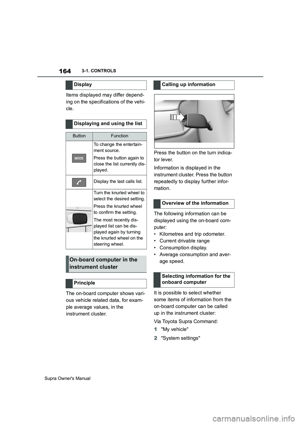 TOYOTA SUPRA 2019 Owners Manual 164
Supra Owners Manual3-1. CONTROLS
Items displayed may differ depend-
ing on the specifications of the vehi-
cle.
The on-board computer shows vari-
ous vehicle related data, for exam-
ple average v TOYOTA SUPRA 2019 Owners Manual 164
Supra Owners Manual3-1. CONTROLS
Items displayed may differ depend-
ing on the specifications of the vehi-
cle.
The on-board computer shows vari-
ous vehicle related data, for exam-
ple average v
