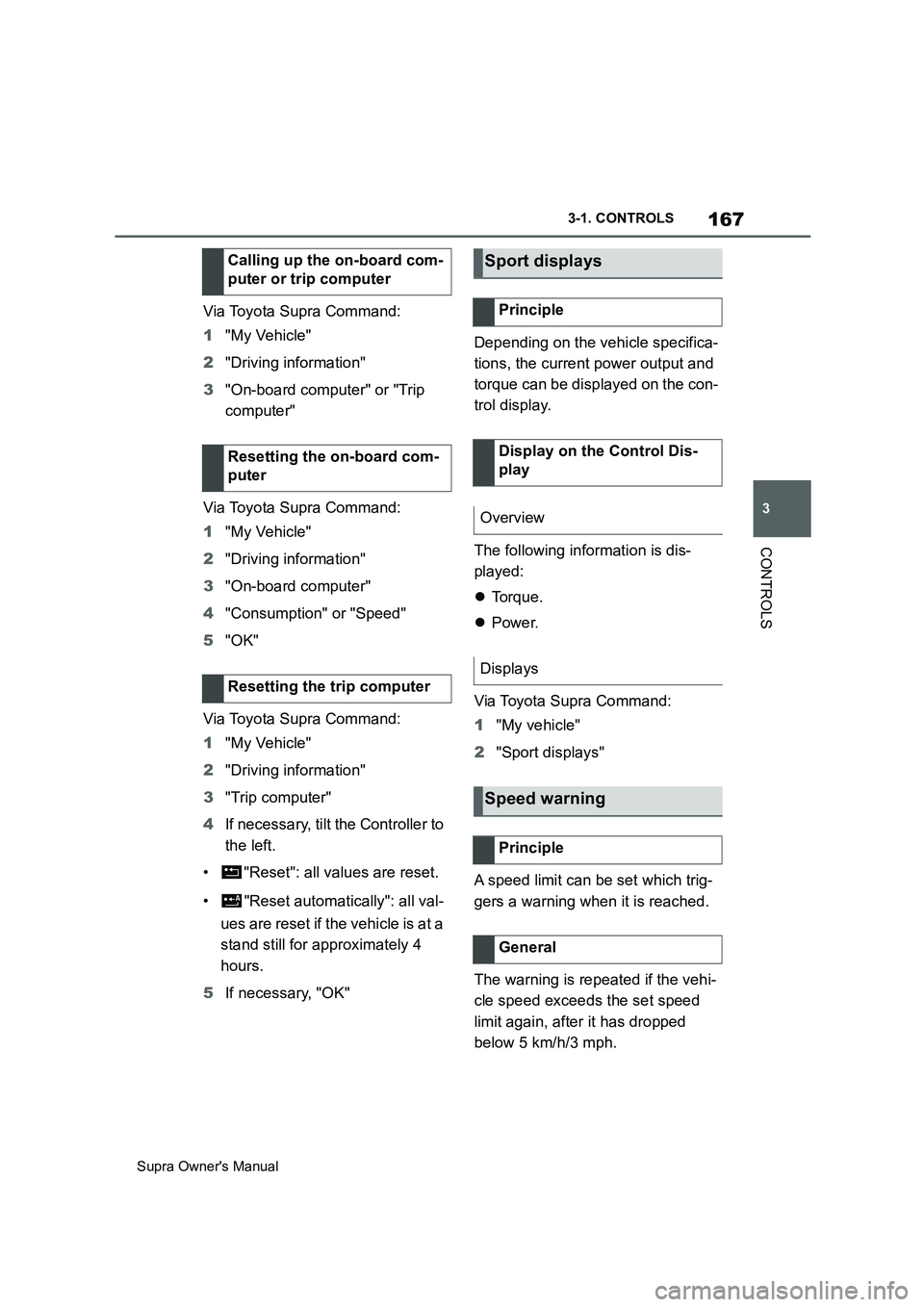 TOYOTA SUPRA 2019 Owners Manual 167
3
Supra Owners Manual3-1. CONTROLS
CONTROLS
Via Toyota Supra Command:
1"My Vehicle"
2"Driving information"
3"On-board computer" or "Trip
computer"
Via Toyota Supra Command:
1"My Vehicle"
2"Drivi TOYOTA SUPRA 2019 Owners Manual 167
3
Supra Owners Manual3-1. CONTROLS
CONTROLS
Via Toyota Supra Command:
1"My Vehicle"
2"Driving information"
3"On-board computer" or "Trip
computer"
Via Toyota Supra Command:
1"My Vehicle"
2"Drivi