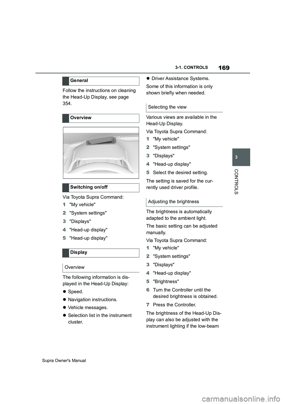 TOYOTA SUPRA 2019 Owners Manual 169
3
Supra Owners Manual3-1. CONTROLS
CONTROLS
Follow the instructions on cleaning
the Head-Up Display, see page
354.
Via Toyota Supra Command:
1"My vehicle"
2"System settings"
3"Displays"
4"Head- TOYOTA SUPRA 2019 Owners Manual 169
3
Supra Owners Manual3-1. CONTROLS
CONTROLS
Follow the instructions on cleaning
the Head-Up Display, see page
354.
Via Toyota Supra Command:
1"My vehicle"
2"System settings"
3"Displays"
4"Head-