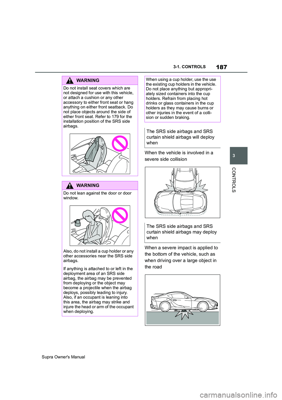 TOYOTA SUPRA 2019 Owners Manual 187
3
Supra Owners Manual3-1. CONTROLS
CONTROLS
When the vehicle is involved in a
severe side collision
When a severe impact is applied to
the bottom of the vehicle, such as
when driving over a la TOYOTA SUPRA 2019 Owners Manual 187
3
Supra Owners Manual3-1. CONTROLS
CONTROLS
When the vehicle is involved in a
severe side collision
When a severe impact is applied to
the bottom of the vehicle, such as
when driving over a la