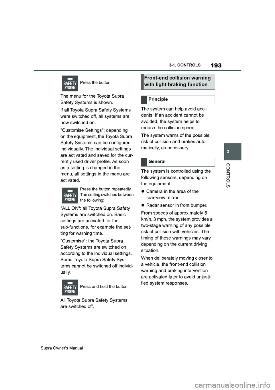TOYOTA SUPRA 2019 Owners Manual 193
3
Supra Owners Manual3-1. CONTROLS
CONTROLS
The menu for the Toyota Supra
Safety Systems is shown.
If all Toyota Supra Safety Systems
were switched off, all systems are
now switched on.
"Custo TOYOTA SUPRA 2019 Owners Manual 193
3
Supra Owners Manual3-1. CONTROLS
CONTROLS
The menu for the Toyota Supra
Safety Systems is shown.
If all Toyota Supra Safety Systems
were switched off, all systems are
now switched on.
"Custo