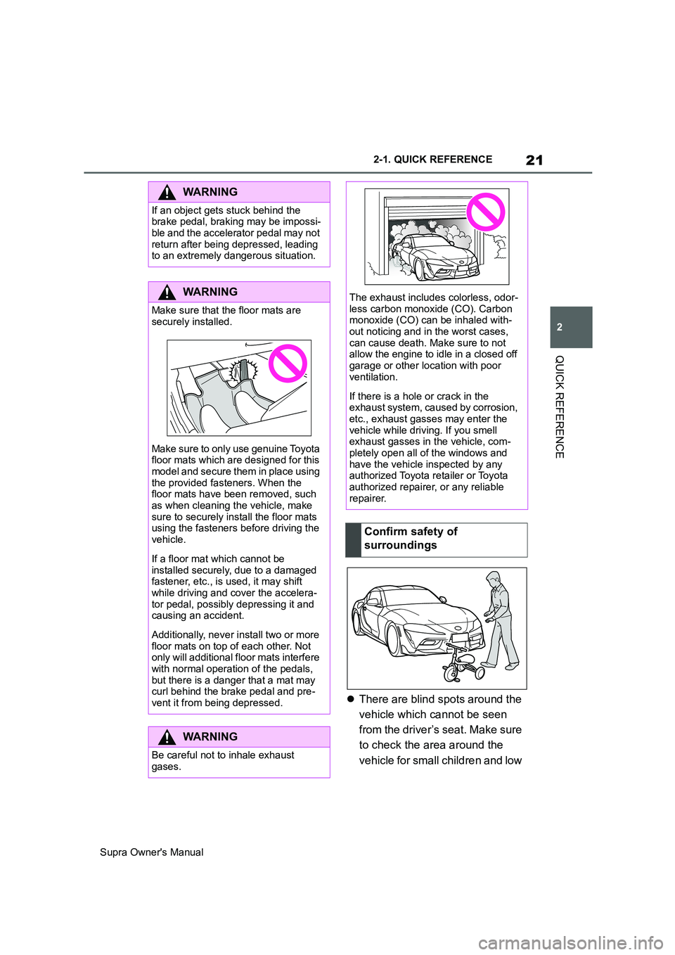 TOYOTA SUPRA 2019 Owners Manual 21
2
Supra Owners Manual2-1. QUICK REFERENCE
QUICK REFERENCE
There are blind spots around the
vehicle which cannot be seen
from the driver’s seat. Make sure
to check the area around the
vehi TOYOTA SUPRA 2019 Owners Manual 21
2
Supra Owners Manual2-1. QUICK REFERENCE
QUICK REFERENCE
There are blind spots around the
vehicle which cannot be seen
from the driver’s seat. Make sure
to check the area around the
vehi