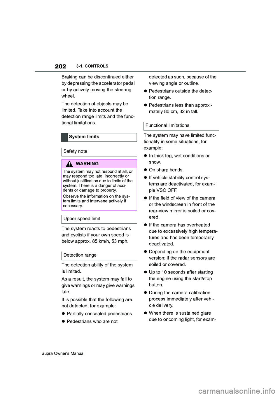 TOYOTA SUPRA 2019 Owners Manual 202
Supra Owners Manual3-1. CONTROLS
Braking can be discontinued either
by depressing the accelerator pedal
or by actively moving the steering
wheel.
The detection of objects may be
limited. Take TOYOTA SUPRA 2019 Owners Manual 202
Supra Owners Manual3-1. CONTROLS
Braking can be discontinued either
by depressing the accelerator pedal
or by actively moving the steering
wheel.
The detection of objects may be
limited. Take