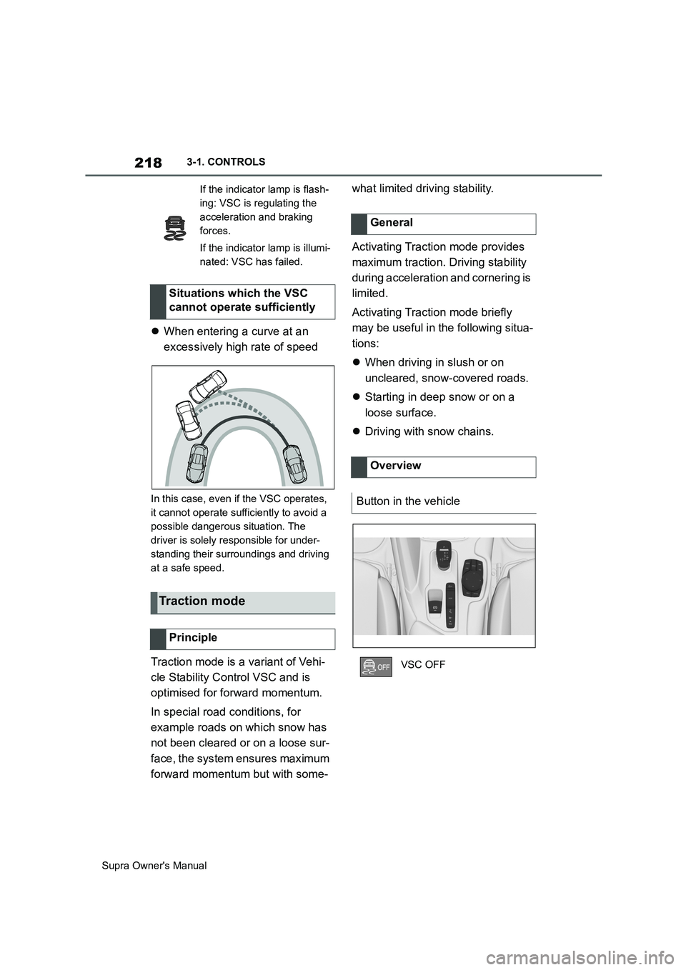 TOYOTA SUPRA 2019 Owners Manual 218
Supra Owners Manual3-1. CONTROLS
When entering a curve at an
excessively high rate of speed
In this case, even if the VSC operates,
it cannot operate sufficiently to avoid a
possible danger TOYOTA SUPRA 2019 Owners Manual 218
Supra Owners Manual3-1. CONTROLS
When entering a curve at an
excessively high rate of speed
In this case, even if the VSC operates,
it cannot operate sufficiently to avoid a
possible danger