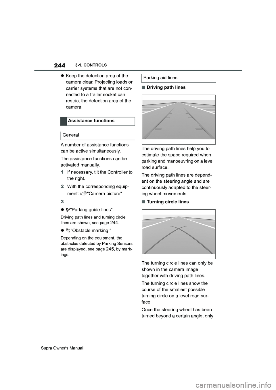 TOYOTA SUPRA 2019 Owners Manual 244
Supra Owners Manual3-1. CONTROLS
Keep the detection area of the
camera clear. Projecting loads or
carrier systems that are not con-
nected to a trailer socket can
restrict the detection are TOYOTA SUPRA 2019 Owners Manual 244
Supra Owners Manual3-1. CONTROLS
Keep the detection area of the
camera clear. Projecting loads or
carrier systems that are not con-
nected to a trailer socket can
restrict the detection are
