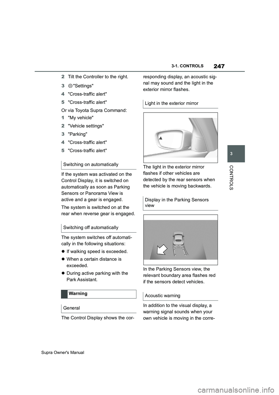 TOYOTA SUPRA 2019 Owners Manual 247
3
Supra Owners Manual3-1. CONTROLS
CONTROLS
2Tilt the Controller to the right.
3"Settings"
4"Cross-traffic alert"
5"Cross-traffic alert"
Or via Toyota Supra Command:
1"My vehicle"
2"Vehicle setti TOYOTA SUPRA 2019 Owners Manual 247
3
Supra Owners Manual3-1. CONTROLS
CONTROLS
2Tilt the Controller to the right.
3"Settings"
4"Cross-traffic alert"
5"Cross-traffic alert"
Or via Toyota Supra Command:
1"My vehicle"
2"Vehicle setti