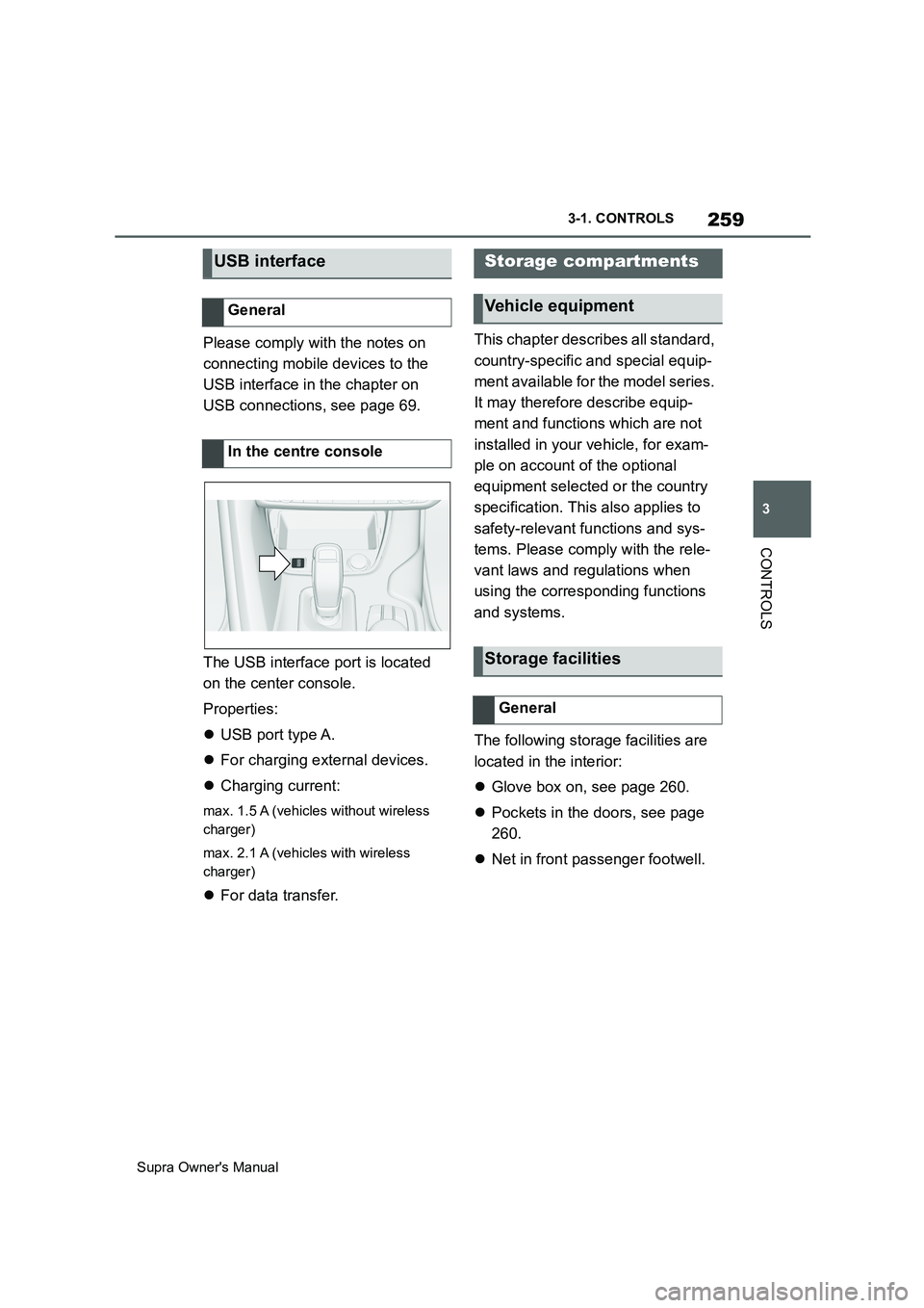 TOYOTA SUPRA 2019 Owners Manual 259
3
Supra Owners Manual3-1. CONTROLS
CONTROLS
Please comply with the notes on
connecting mobile devices to the
USB interface in the chapter on
USB connections, see page 69.
The USB interface por TOYOTA SUPRA 2019 Owners Manual 259
3
Supra Owners Manual3-1. CONTROLS
CONTROLS
Please comply with the notes on
connecting mobile devices to the
USB interface in the chapter on
USB connections, see page 69.
The USB interface por