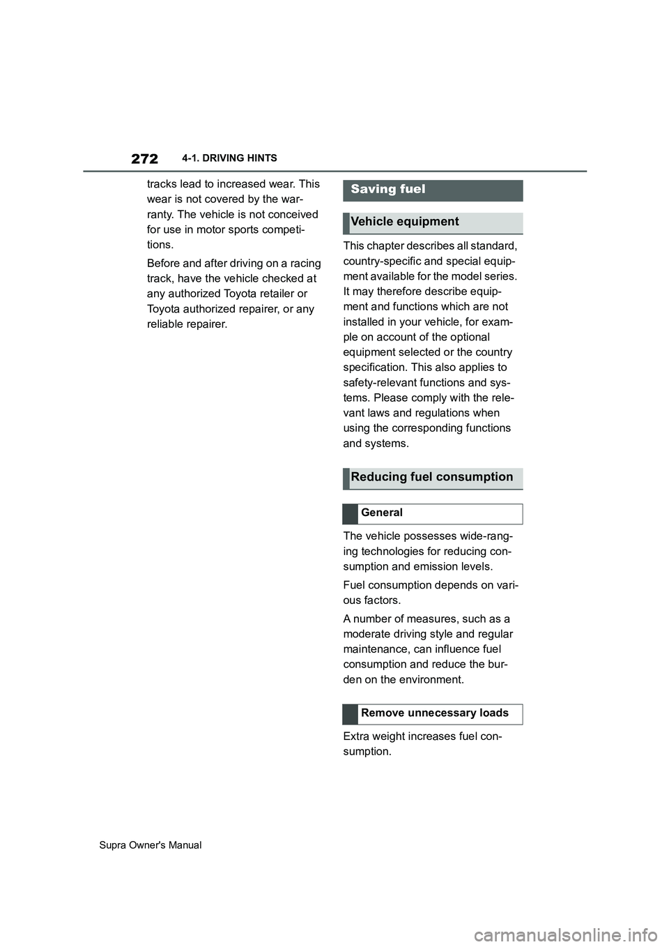 TOYOTA SUPRA 2019 Owners Manual 272
Supra Owners Manual4-1. DRIVING HINTS
tracks lead to increased wear. This
wear is not covered by the war-
ranty. The vehicle is not conceived
for use in motor sports competi-
tions.
Before and TOYOTA SUPRA 2019 Owners Manual 272
Supra Owners Manual4-1. DRIVING HINTS
tracks lead to increased wear. This
wear is not covered by the war-
ranty. The vehicle is not conceived
for use in motor sports competi-
tions.
Before and