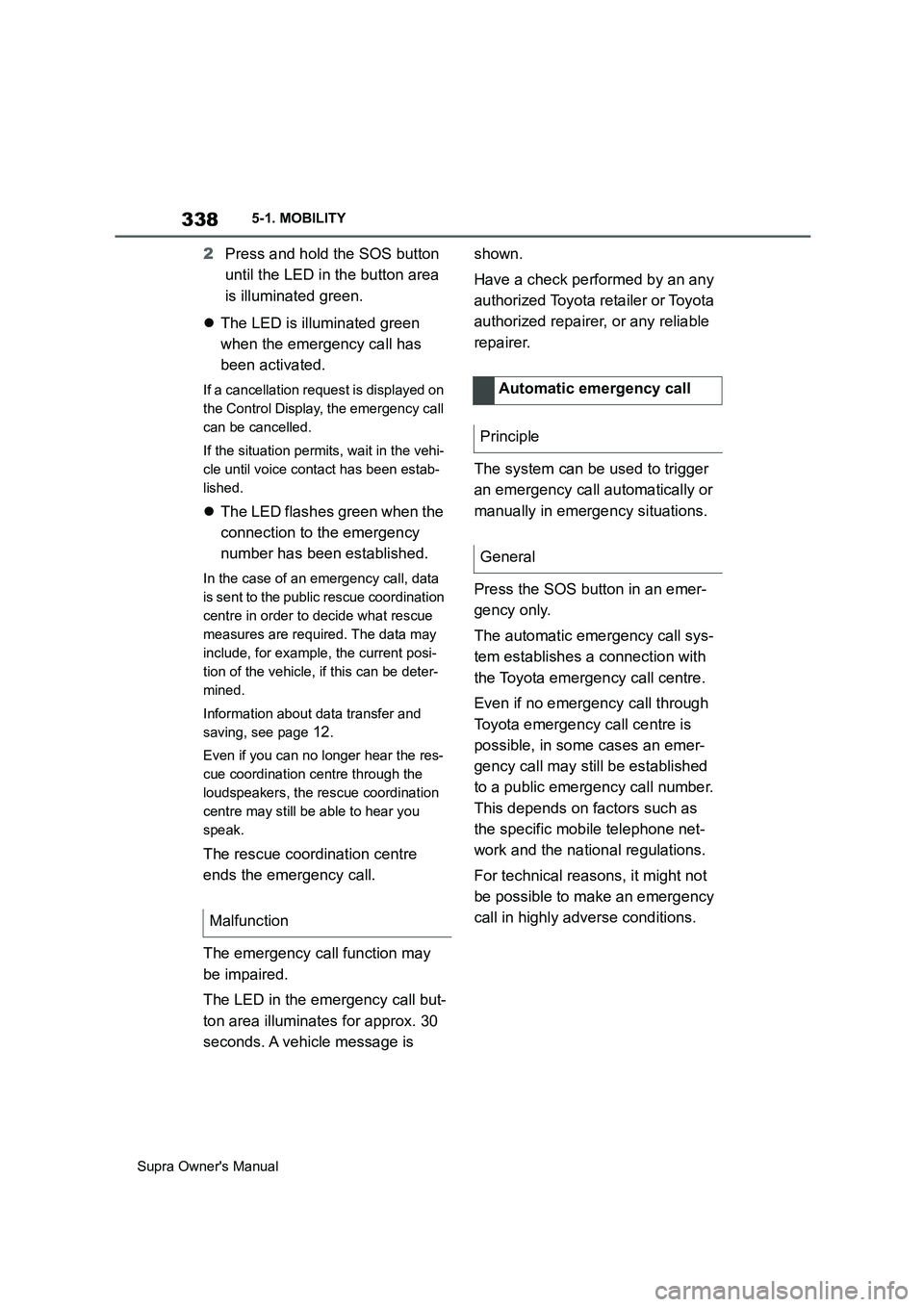 TOYOTA SUPRA 2019 Owners Manual 338
Supra Owners Manual5-1. MOBILITY
2Press and hold the SOS button
until the LED in the button area
is illuminated green.
The LED is illuminated green
when the emergency call has
been activat TOYOTA SUPRA 2019 Owners Manual 338
Supra Owners Manual5-1. MOBILITY
2Press and hold the SOS button
until the LED in the button area
is illuminated green.
The LED is illuminated green
when the emergency call has
been activat