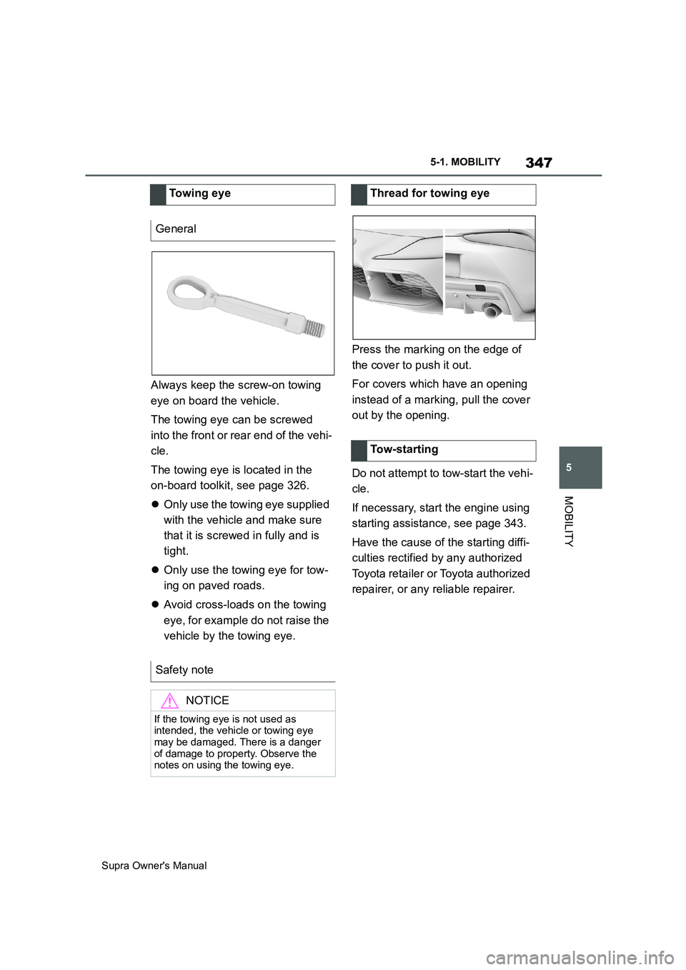 TOYOTA SUPRA 2019 Owners Manual 347
5
Supra Owners Manual5-1. MOBILITY
MOBILITY
Always keep the screw-on towing
eye on board the vehicle.
The towing eye can be screwed
into the front or rear end of the vehi-
cle.
The towing eye i TOYOTA SUPRA 2019 Owners Manual 347
5
Supra Owners Manual5-1. MOBILITY
MOBILITY
Always keep the screw-on towing
eye on board the vehicle.
The towing eye can be screwed
into the front or rear end of the vehi-
cle.
The towing eye i