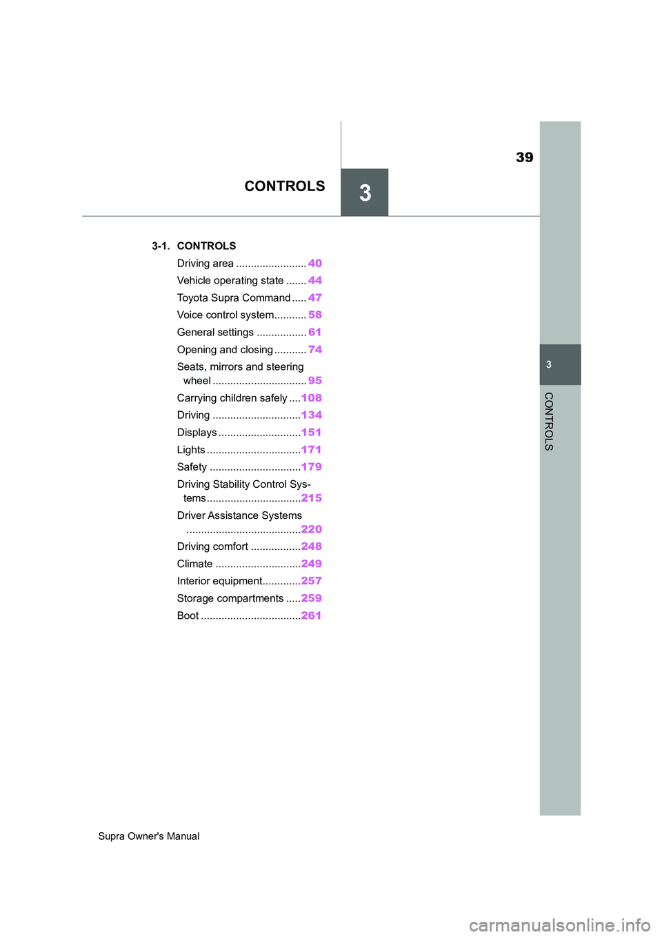 TOYOTA SUPRA 2019 Owners Guide 3
39
Supra Owners Manual
3
CONTROLS
CONTROLS
.3-1. CONTROLS
Driving area ........................40
Vehicle operating state .......44
Toyota Supra Command .....47
Voice control system...........58
Ge TOYOTA SUPRA 2019 Owners Guide 3
39
Supra Owners Manual
3
CONTROLS
CONTROLS
.3-1. CONTROLS
Driving area ........................40
Vehicle operating state .......44
Toyota Supra Command .....47
Voice control system...........58
Ge