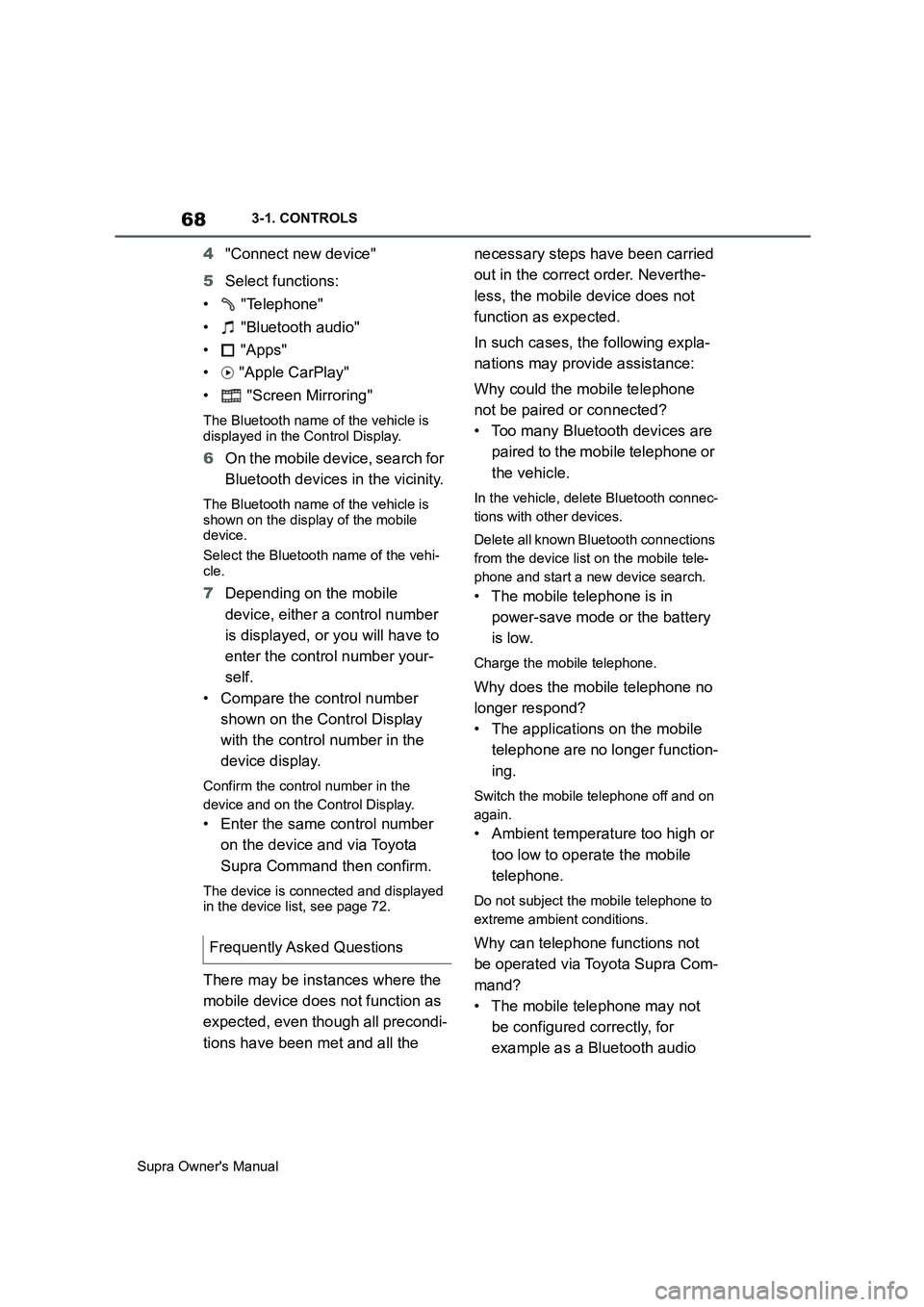 TOYOTA SUPRA 2019 Repair Manual 68
Supra Owners Manual3-1. CONTROLS
4"Connect new device"
5Select functions:
•  "Telephone"
•  "Bluetooth audio"
• "Apps"
•  "Apple CarPlay"
•  "Screen Mirroring"
The Bluetooth name of the 
