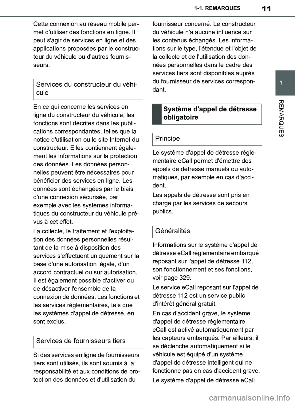 TOYOTA SUPRA 2019  Notices Demploi (in French) 11
1
Supra Owners Manual_EK
1-1. REMARQUES
REMARQUES
Cette connexion au réseau mobile per-
met dutiliser des fonctions en ligne. Il 
peut sagir de services en ligne et des 
applications proposées