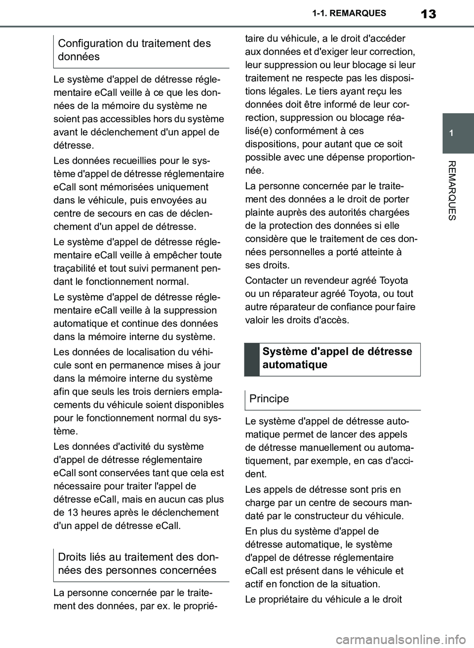 TOYOTA SUPRA 2019  Notices Demploi (in French) 13
1
Supra Owners Manual_EK
1-1. REMARQUES
REMARQUES
Le système dappel de détresse régle-
mentaire eCall veille à ce que les don-
nées de la mémoire du système ne 
soient pas accessibles hors