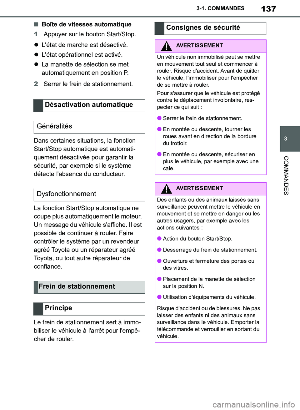 TOYOTA SUPRA 2019 Notices Demploi (in French) 137
3
Supra Owners Manual_EK
3-1. COMMANDES
COMMANDES
■Boîte de vitesses automatique
1Appuyer sur le bouton Start/Stop.
Létat de marche est désactivé.
Létat opérationnel est activé.
TOYOTA SUPRA 2019 Notices Demploi (in French) 137
3
Supra Owners Manual_EK
3-1. COMMANDES
COMMANDES
■Boîte de vitesses automatique
1Appuyer sur le bouton Start/Stop.
Létat de marche est désactivé.
Létat opérationnel est activé.