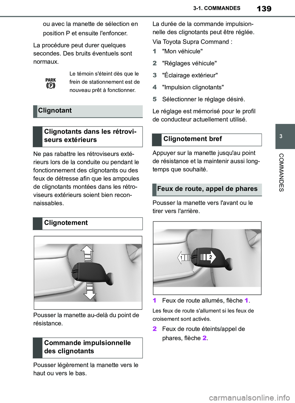 TOYOTA SUPRA 2019 Notices Demploi (in French) 139
3
Supra Owners Manual_EK
3-1. COMMANDES
COMMANDES
ou avec la manette de sélection en
position P et ensuite lenfoncer.
La procédure peut durer quelques
secondes. Des bruits éventuels sont
n TOYOTA SUPRA 2019 Notices Demploi (in French) 139
3
Supra Owners Manual_EK
3-1. COMMANDES
COMMANDES
ou avec la manette de sélection en
position P et ensuite lenfoncer.
La procédure peut durer quelques
secondes. Des bruits éventuels sont
n