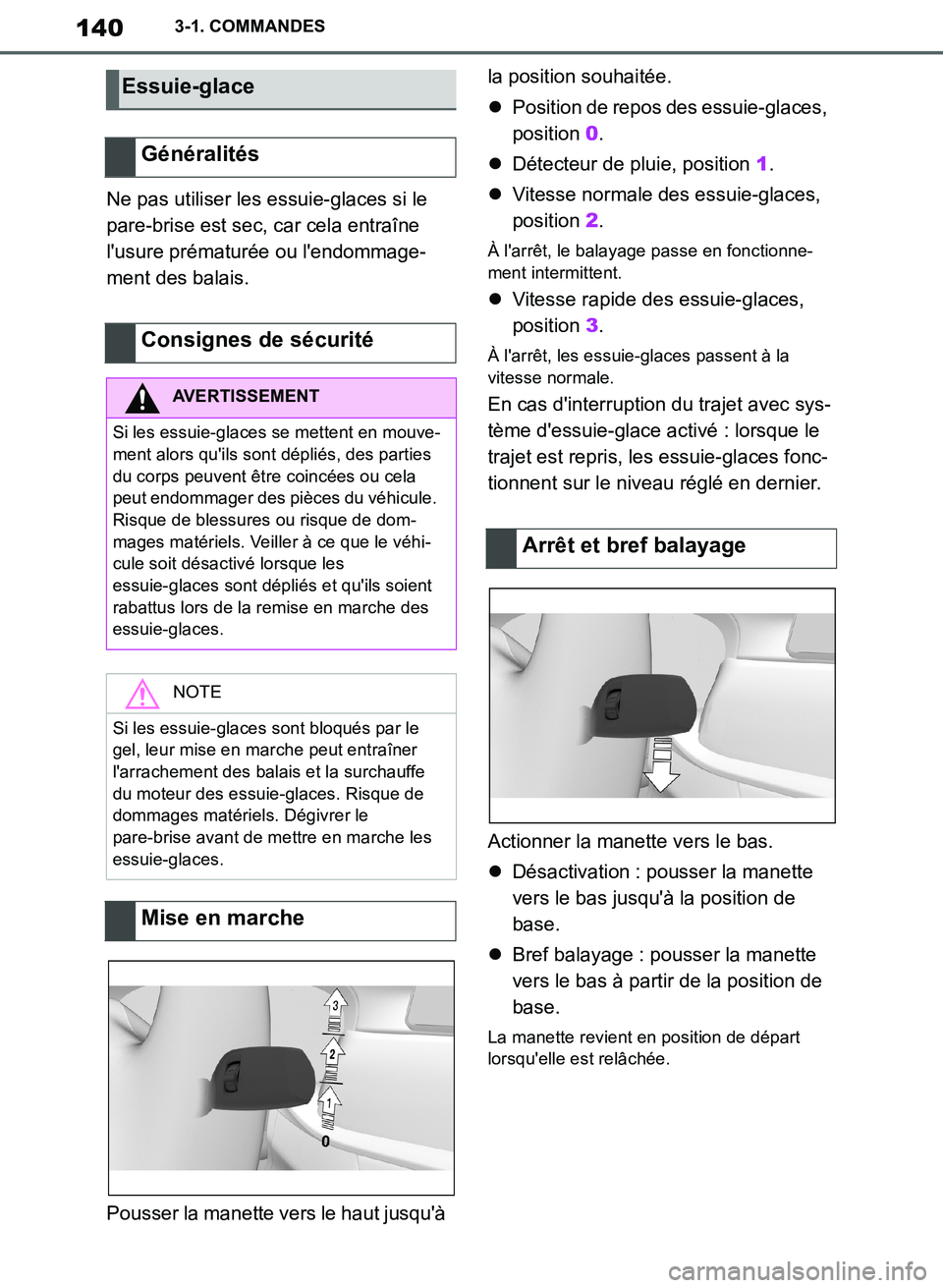 TOYOTA SUPRA 2019 Notices Demploi (in French) 140
Supra Owners Manual_EK
3-1. COMMANDES
Ne pas utiliser les essuie-glaces si le
pare-brise est sec, car cela entraîne
lusure prématurée ou lendommage-
ment des balais.
Pousser la manette ver TOYOTA SUPRA 2019 Notices Demploi (in French) 140
Supra Owners Manual_EK
3-1. COMMANDES
Ne pas utiliser les essuie-glaces si le
pare-brise est sec, car cela entraîne
lusure prématurée ou lendommage-
ment des balais.
Pousser la manette ver