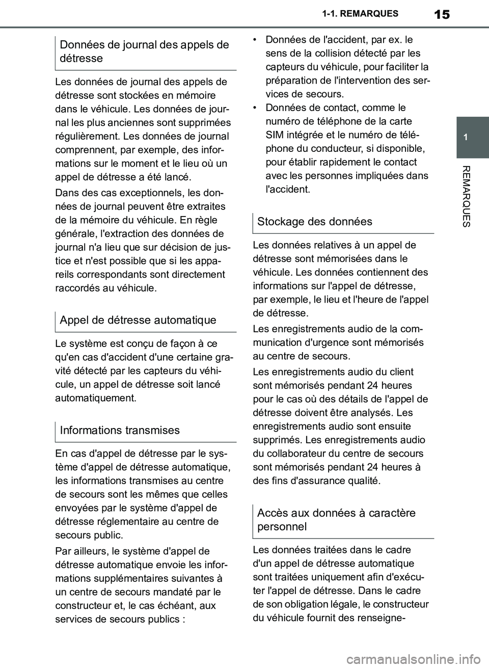 TOYOTA SUPRA 2019  Notices Demploi (in French) 15
1
Supra Owners Manual_EK
1-1. REMARQUES
REMARQUES
Les données de journal des appels de 
détresse sont stockées en mémoire 
dans le véhicule. Les données de jour-
nal les plus anciennes sont 