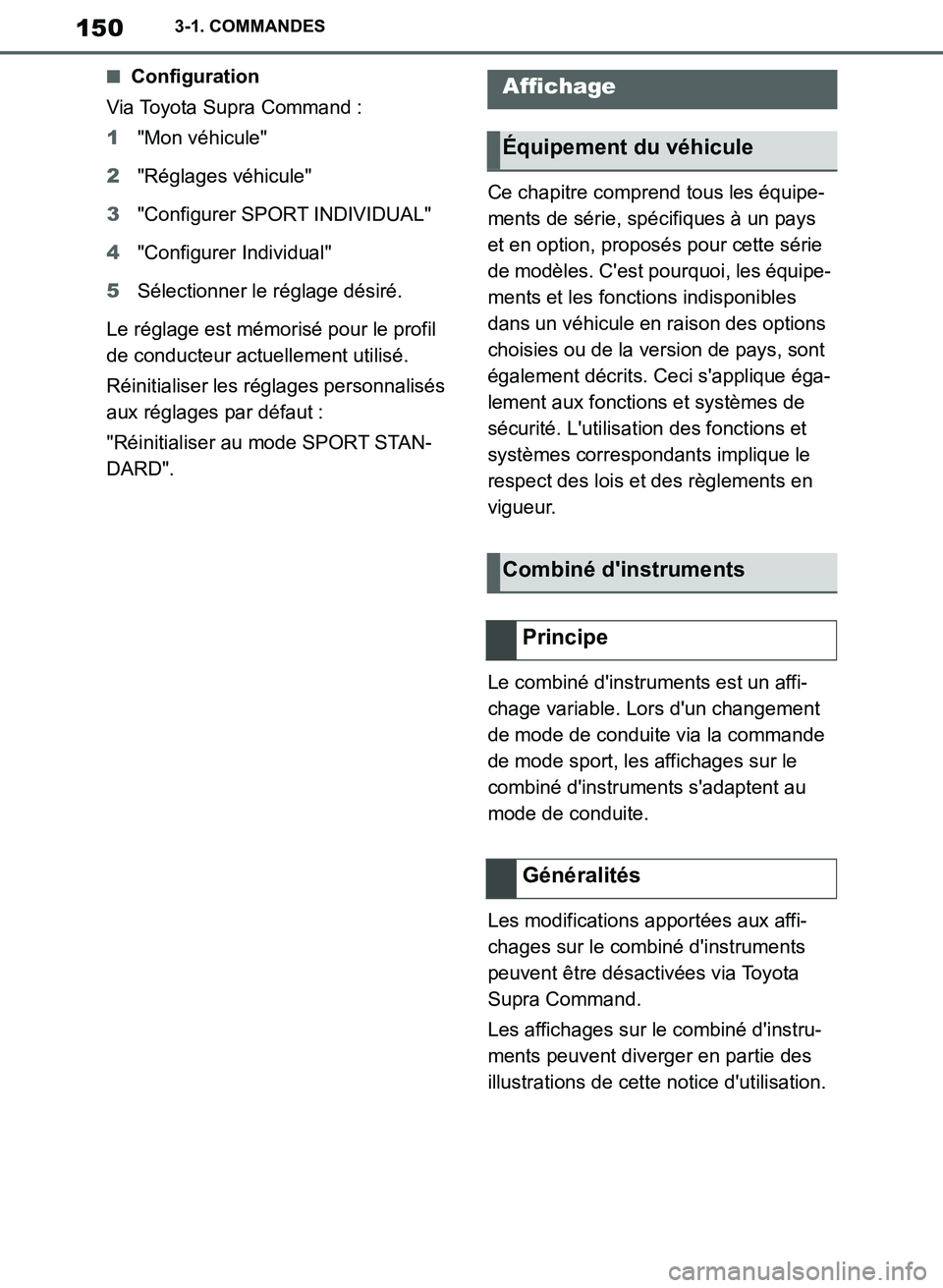 TOYOTA SUPRA 2019 Notices Demploi (in French) 150
Supra Owners Manual_EK
3-1. COMMANDES
■Configuration
Via Toyota Supra Command :
1"Mon véhicule"
2"Réglages véhicule"
3"Configurer SPORT INDIVIDUAL"
4"Configurer Individual"
5Sélectionner le TOYOTA SUPRA 2019 Notices Demploi (in French) 150
Supra Owners Manual_EK
3-1. COMMANDES
■Configuration
Via Toyota Supra Command :
1"Mon véhicule"
2"Réglages véhicule"
3"Configurer SPORT INDIVIDUAL"
4"Configurer Individual"
5Sélectionner le