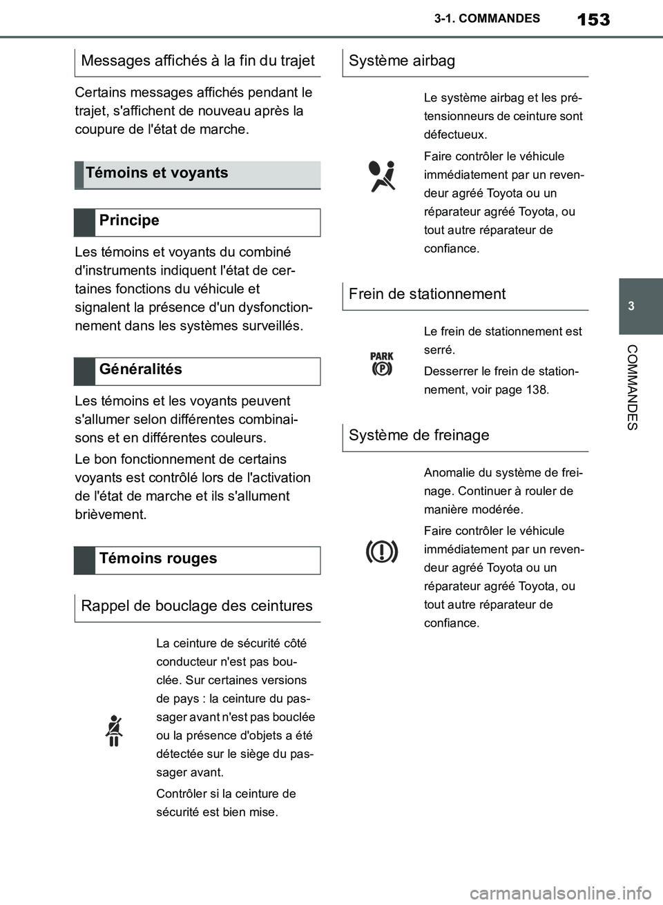 TOYOTA SUPRA 2019 Notices Demploi (in French) 153
3
Supra Owners Manual_EK
3-1. COMMANDES
COMMANDES
Certains messages affichés pendant le
trajet, saffichent de nouveau après la
coupure de létat de marche.
Les témoins et voyants du combin TOYOTA SUPRA 2019 Notices Demploi (in French) 153
3
Supra Owners Manual_EK
3-1. COMMANDES
COMMANDES
Certains messages affichés pendant le
trajet, saffichent de nouveau après la
coupure de létat de marche.
Les témoins et voyants du combin