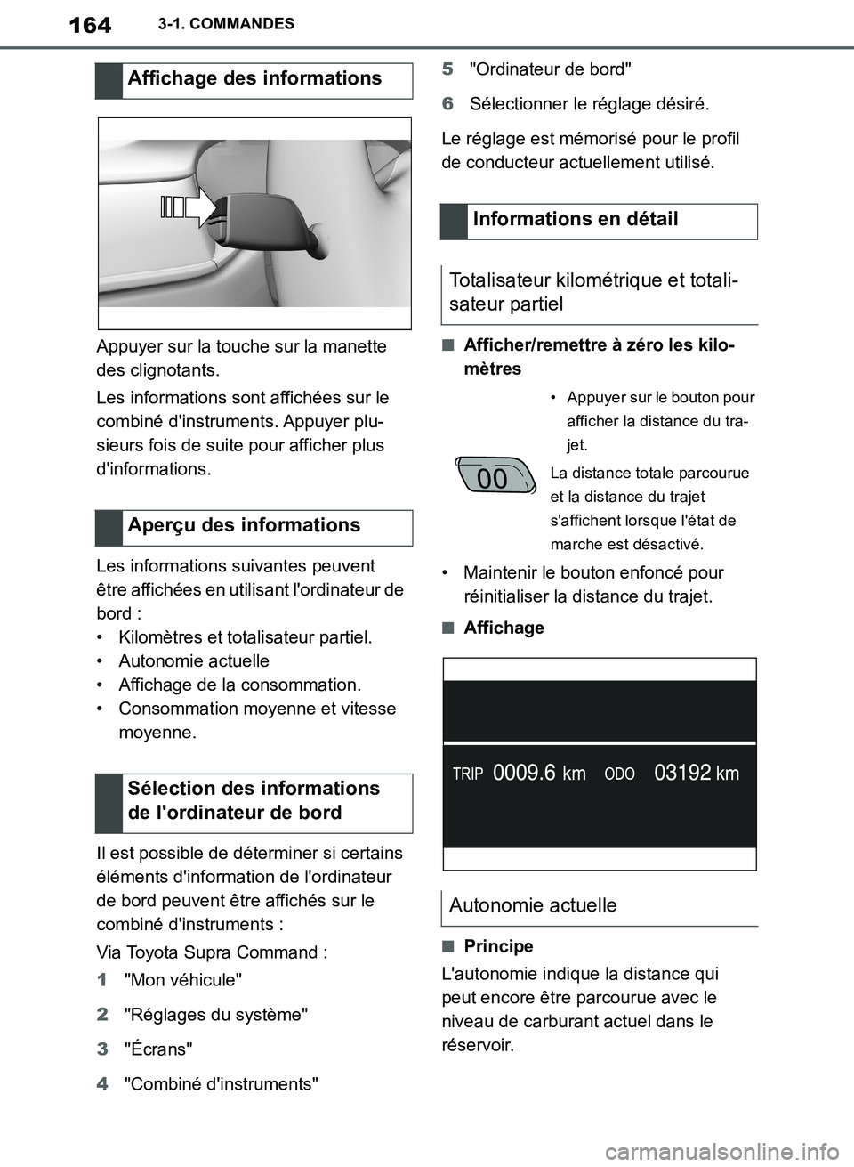 TOYOTA SUPRA 2019 Notices Demploi (in French) 164
Supra Owners Manual_EK
3-1. COMMANDES
Appuyer sur la touche sur la manette
des clignotants.
Les informations sont affichées sur le
combiné dinstruments. Appuyer plu-
sieurs fois de suite pou TOYOTA SUPRA 2019 Notices Demploi (in French) 164
Supra Owners Manual_EK
3-1. COMMANDES
Appuyer sur la touche sur la manette
des clignotants.
Les informations sont affichées sur le
combiné dinstruments. Appuyer plu-
sieurs fois de suite pou