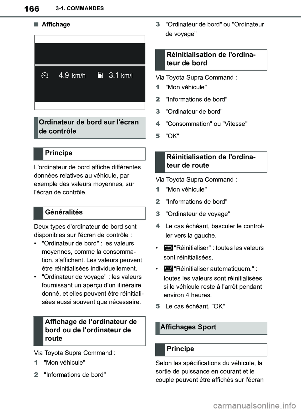 TOYOTA SUPRA 2019 Notices Demploi (in French) 166
Supra Owners Manual_EK
3-1. COMMANDES
■Affichage
Lordinateur de bord affiche différentes
données relatives au véhicule, par
exemple des valeurs moyennes, sur
lécran de contrôle.
Deux TOYOTA SUPRA 2019 Notices Demploi (in French) 166
Supra Owners Manual_EK
3-1. COMMANDES
■Affichage
Lordinateur de bord affiche différentes
données relatives au véhicule, par
exemple des valeurs moyennes, sur
lécran de contrôle.
Deux