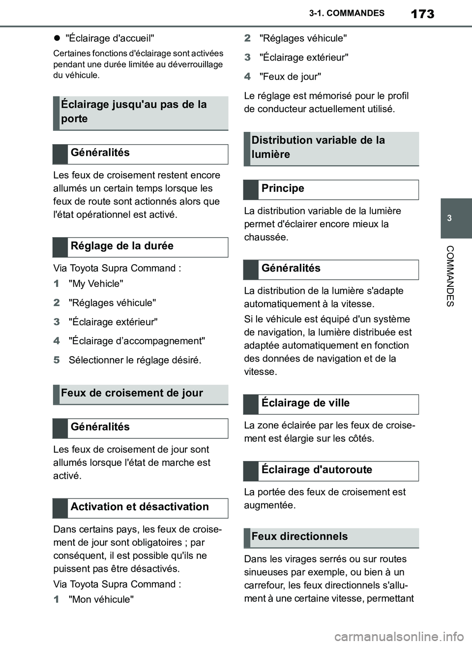 TOYOTA SUPRA 2019 Notices Demploi (in French) 173
3
Supra Owners Manual_EK
3-1. COMMANDES
COMMANDES
"Éclairage daccueil"
Certaines fonctions déclairage sont activées
pendant une durée limitée au déverrouillage
du véhicule.
Les feux TOYOTA SUPRA 2019 Notices Demploi (in French) 173
3
Supra Owners Manual_EK
3-1. COMMANDES
COMMANDES
"Éclairage daccueil"
Certaines fonctions déclairage sont activées
pendant une durée limitée au déverrouillage
du véhicule.
Les feux