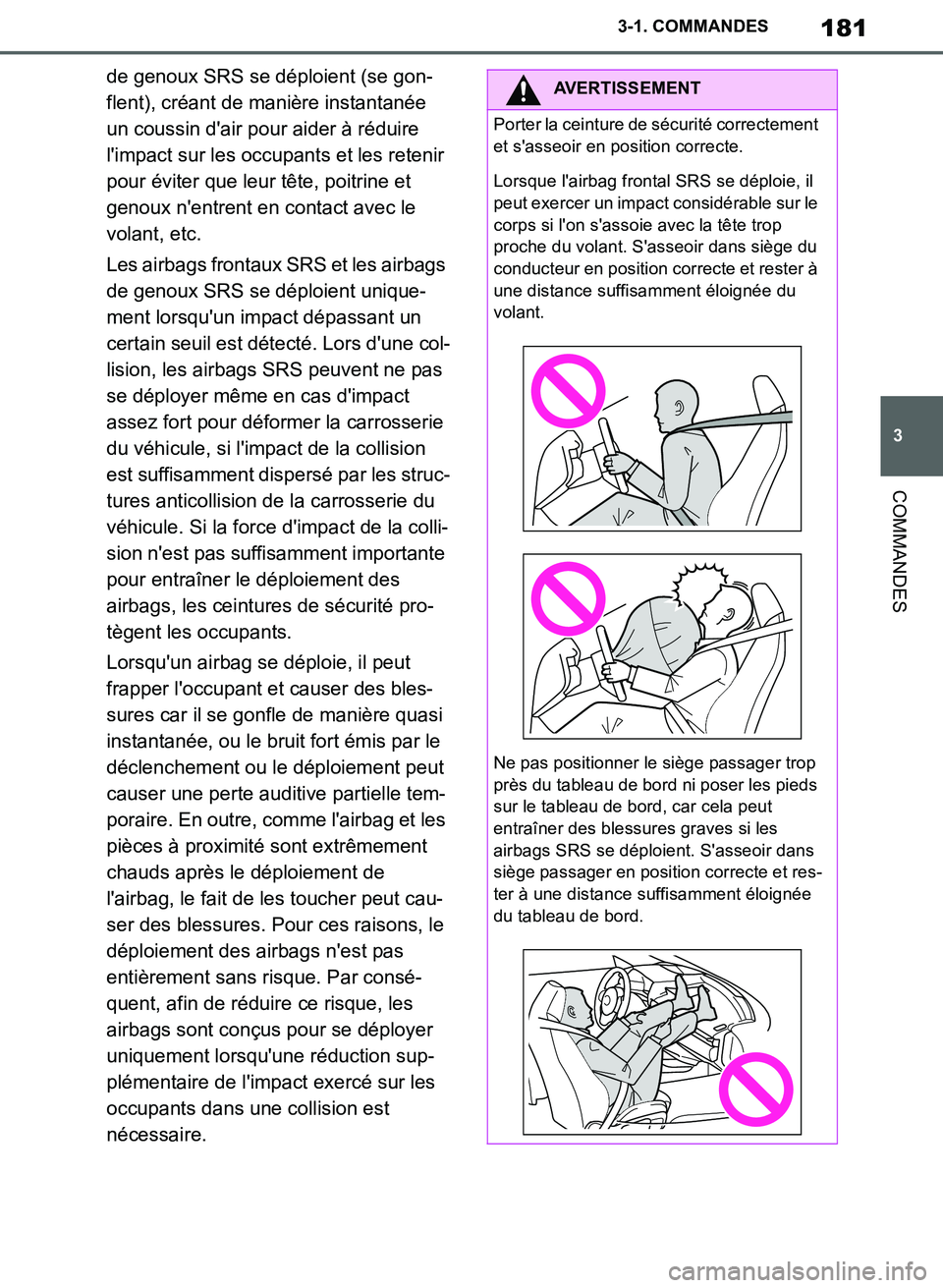 TOYOTA SUPRA 2019  Notices Demploi (in French) 181
3
Supra Owners Manual_EK
3-1. COMMANDES
COMMANDES
de genoux SRS se déploient (se gon-
flent), créant de manière instantanée 
un coussin dair pour aider à réduire 
limpact sur les occupant