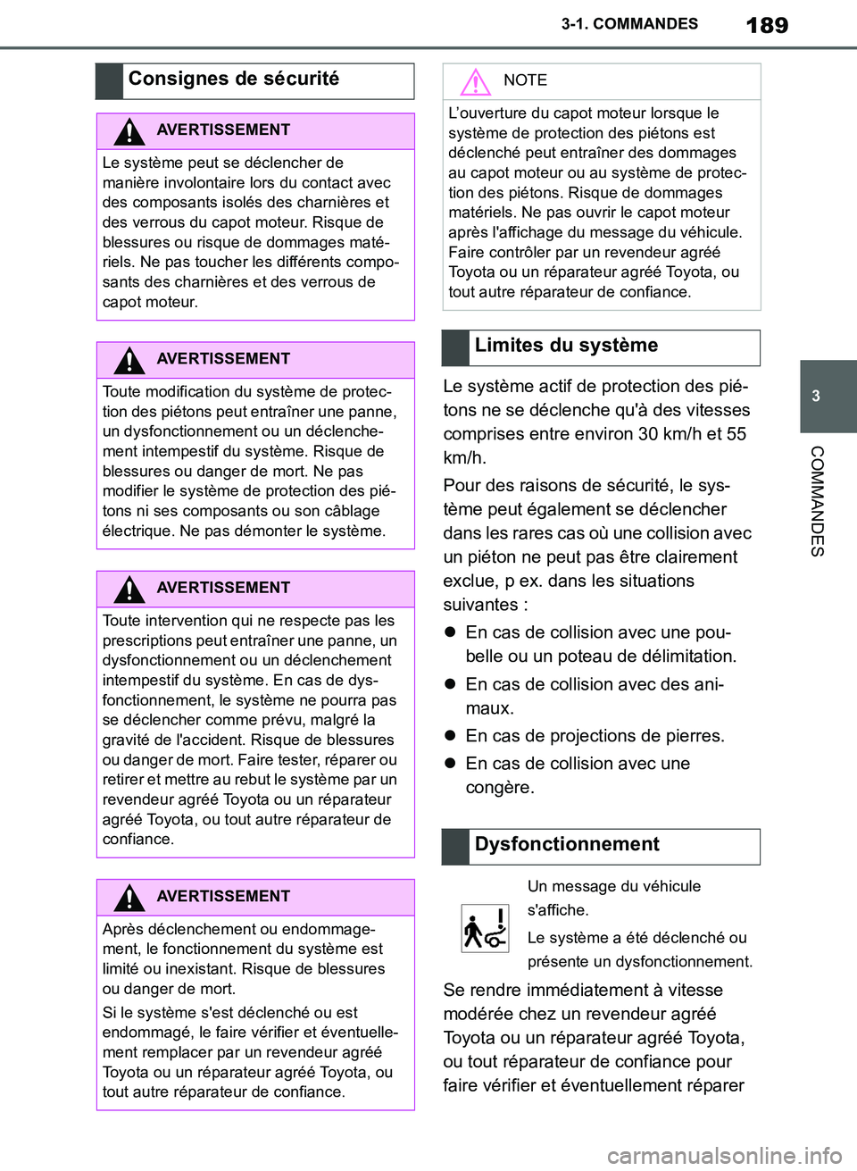 TOYOTA SUPRA 2019  Notices Demploi (in French) 189
3
Supra Owners Manual_EK
3-1. COMMANDES
COMMANDES
Le système actif de protection des pié-
tons ne se déclenche quà des vitesses 
comprises entre environ 30 km/h et 55 
km/h.
Pour des raisons