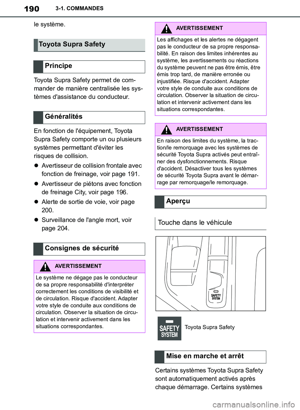 TOYOTA SUPRA 2019  Notices Demploi (in French) 190
Supra Owners Manual_EK
3-1. COMMANDES
le système.
Toyota Supra Safety permet de com-
mander de manière centralisée les sys-
tèmes dassistance du conducteur.
En fonction de léquipement, Toy