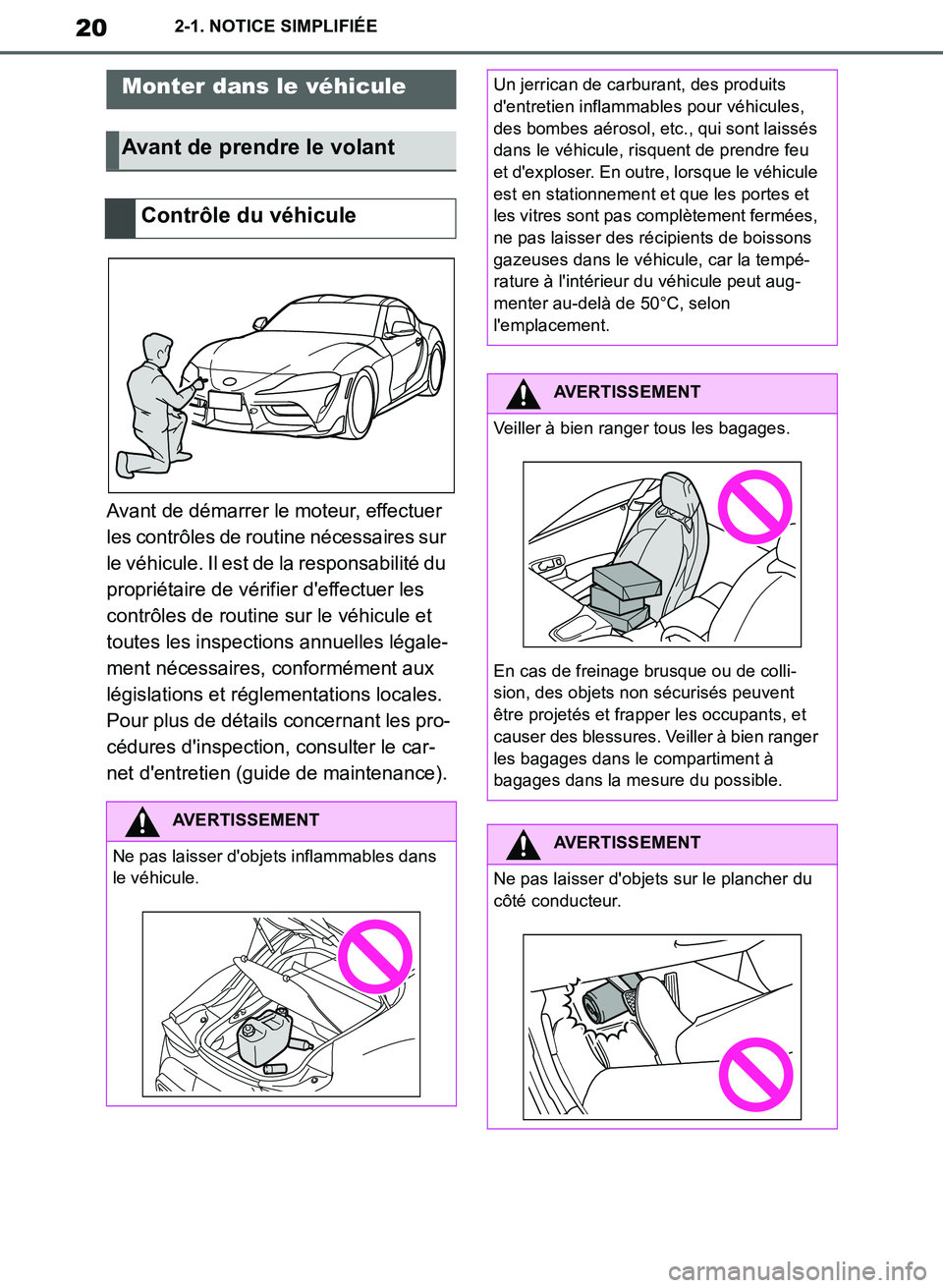 TOYOTA SUPRA 2019  Notices Demploi (in French) 20
Supra Owners Manual_EK
2-1. NOTICE SIMPLIFIÉE
2-1.NOTICE SIMPLIFIÉE
Avant de démarrer le moteur, effectuer 
les contrôles de routine nécessaires sur 
le véhicule. Il est de la responsabilit