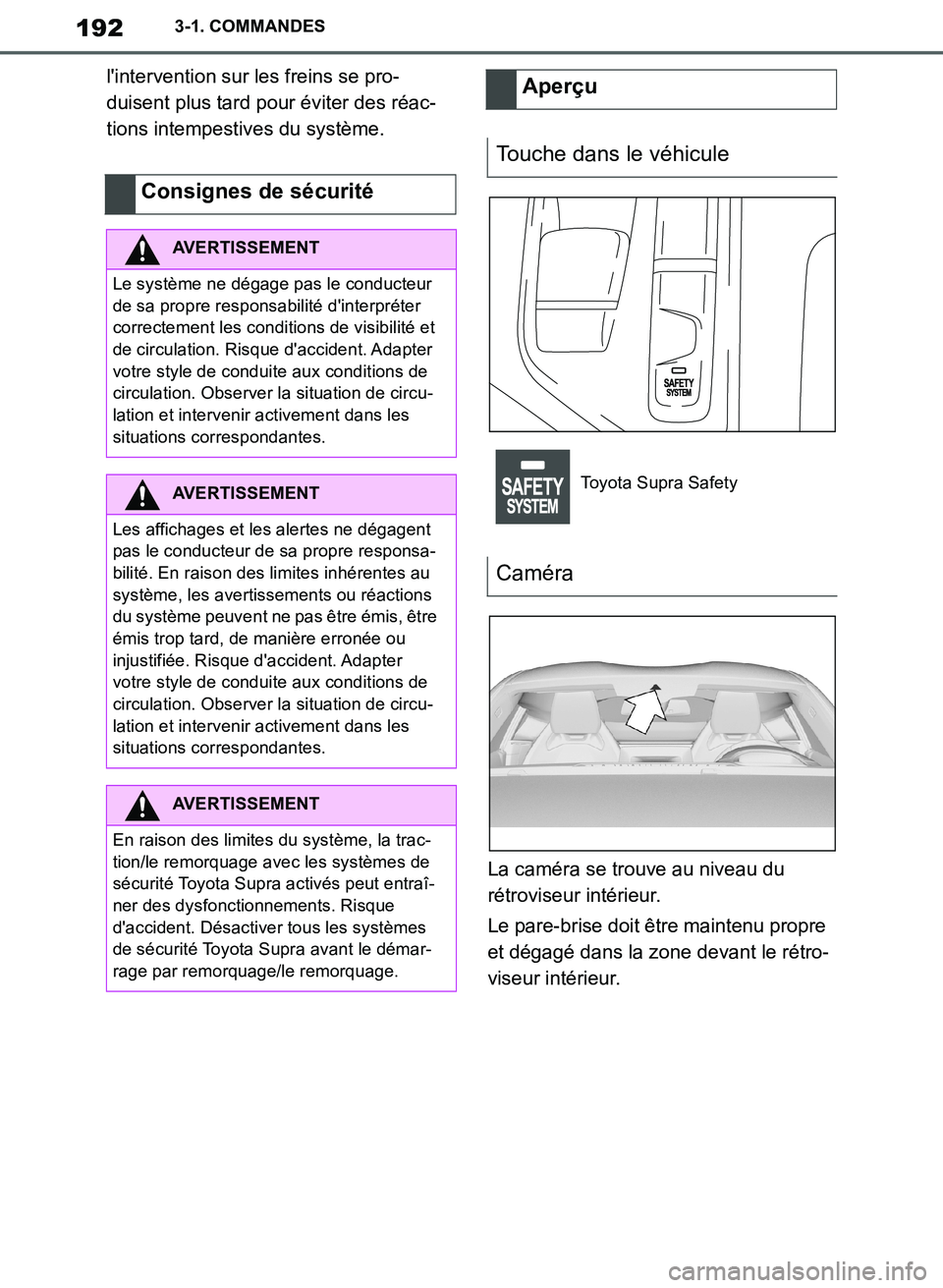 TOYOTA SUPRA 2019  Notices Demploi (in French) 192
Supra Owners Manual_EK
3-1. COMMANDES
lintervention sur les freins se pro-
duisent plus tard pour éviter des réac-
tions intempestives du système.
La caméra se trouve au niveau du 
rétrovis