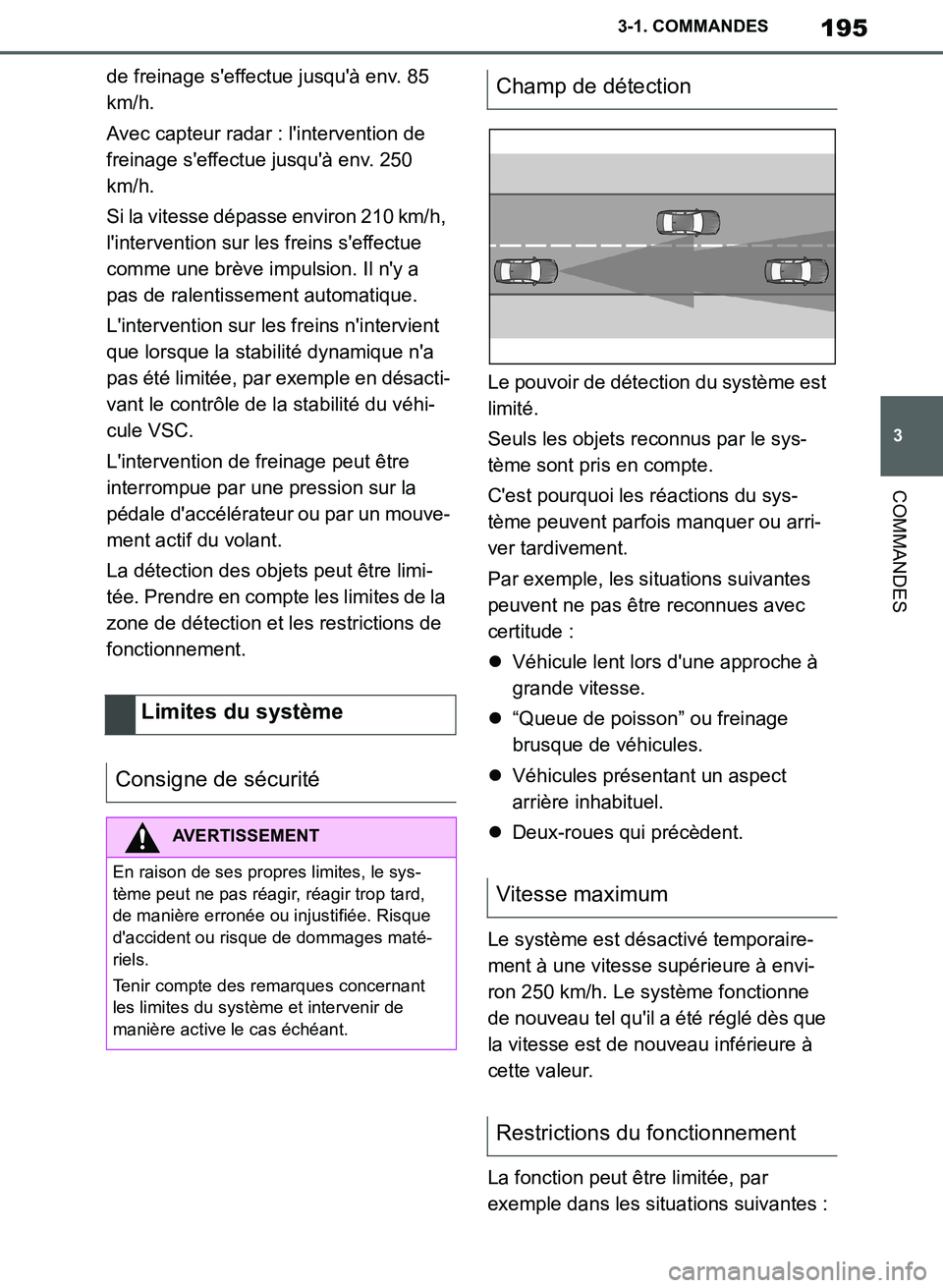 TOYOTA SUPRA 2019  Notices Demploi (in French) 195
3
Supra Owners Manual_EK
3-1. COMMANDES
COMMANDES
de freinage seffectue jusquà env. 85 
km/h.
Avec capteur radar : lintervention de 
freinage seffectue jusquà env. 250 
km/h.
Si la vitesse
