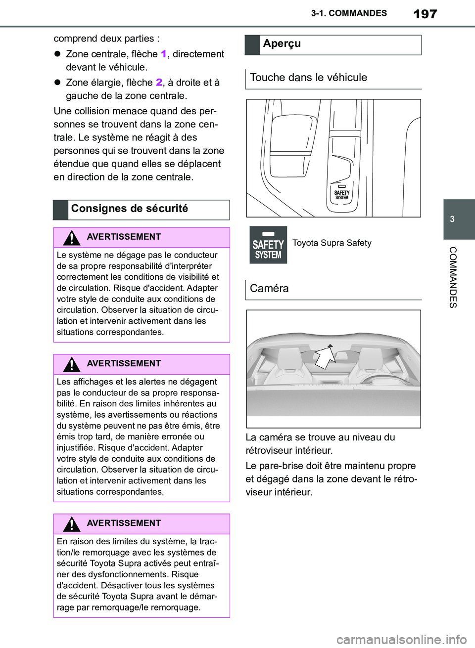 TOYOTA SUPRA 2019  Notices Demploi (in French) 197
3
Supra Owners Manual_EK
3-1. COMMANDES
COMMANDES
comprend deux parties :
Zone centrale, flèche 1, directement 
devant le véhicule.
Zone élargie, flèche 2, à droite et à 
gauche de la