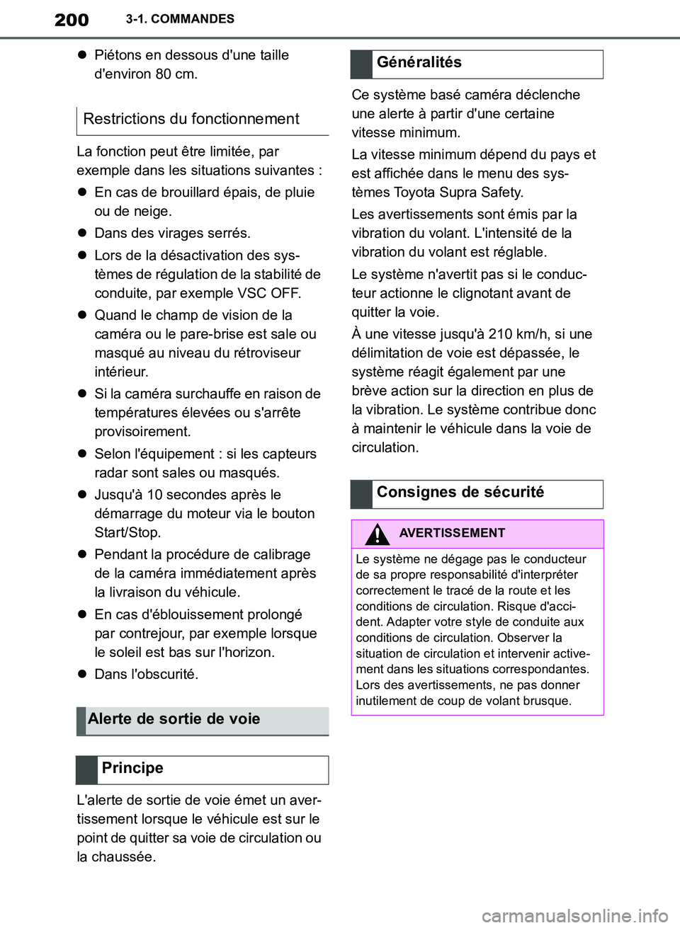 TOYOTA SUPRA 2019  Notices Demploi (in French) 200
Supra Owners Manual_EK
3-1. COMMANDES
Piétons en dessous dune taille 
denviron 80 cm.
La fonction peut être limitée, par 
exemple dans les situations suivantes :
En cas de brouillard 