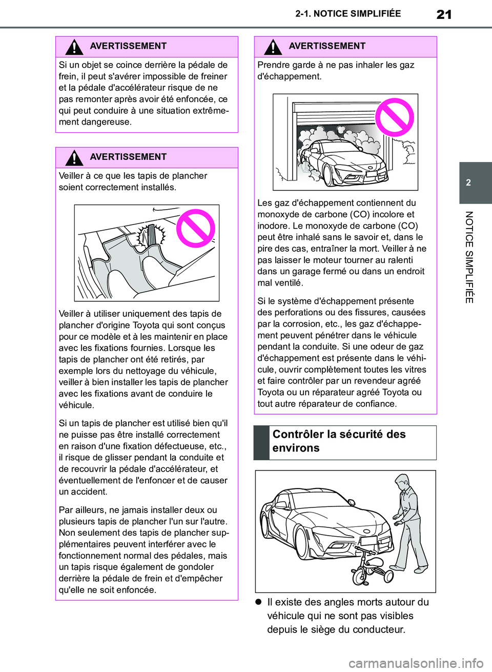 TOYOTA SUPRA 2019  Notices Demploi (in French) 21
2
Supra Owners Manual_EK
2-1. NOTICE SIMPLIFIÉE
NOTICE SIMPLIFIÉE
Il existe des angles morts autour du 
véhicule qui ne sont pas visibles 
depuis le siège du conducteur. 
AVERTISSEMENT
Si u