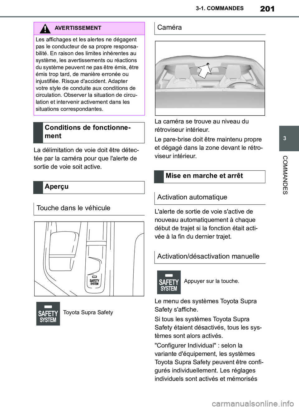 TOYOTA SUPRA 2019  Notices Demploi (in French) 201
3
Supra Owners Manual_EK
3-1. COMMANDES
COMMANDESLa délimitation de voie doit être détec-
tée par la caméra pour que lalerte de 
sortie de voie soit active.La caméra se trouve au niveau du