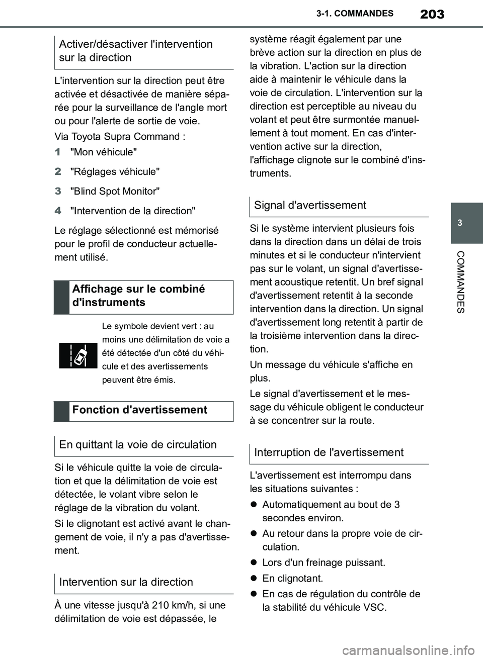 TOYOTA SUPRA 2019  Notices Demploi (in French) 203
3
Supra Owners Manual_EK
3-1. COMMANDES
COMMANDES
Lintervention sur la direction peut être 
activée et désactivée de manière sépa-
rée pour la surveillance de langle mort 
ou pour laler