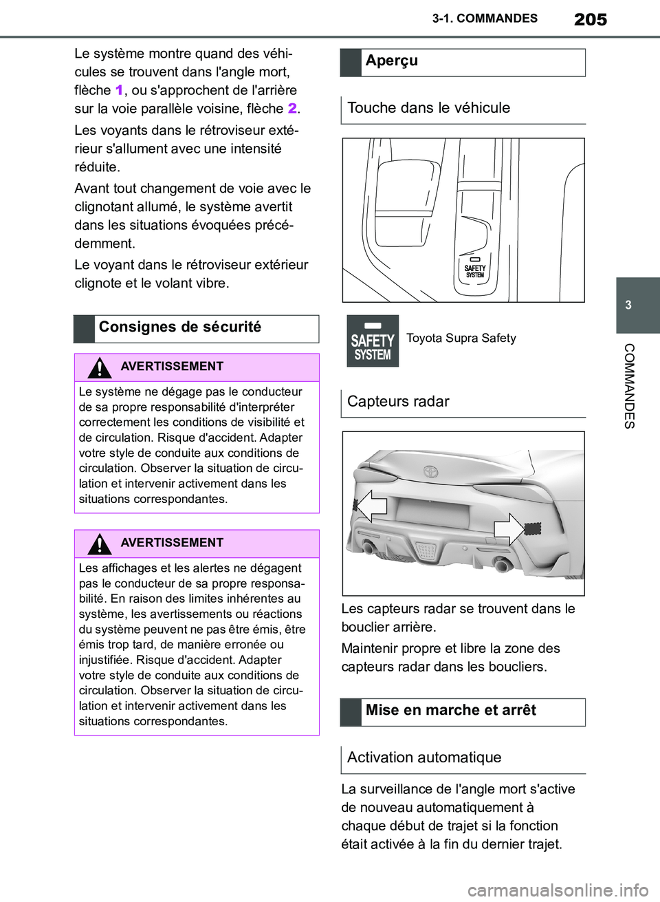 TOYOTA SUPRA 2019  Notices Demploi (in French) 205
3
Supra Owners Manual_EK
3-1. COMMANDES
COMMANDES
Le système montre quand des véhi-
cules se trouvent dans langle mort, 
flèche 1, ou sapprochent de larrière 
sur la voie parallèle voisin