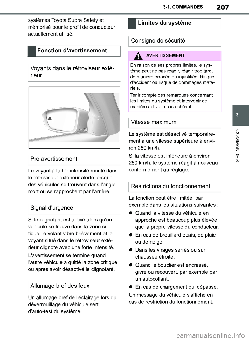 TOYOTA SUPRA 2019  Notices Demploi (in French) 207
3
Supra Owners Manual_EK
3-1. COMMANDES
COMMANDES
systèmes Toyota Supra Safety et 
mémorisé pour le profil de conducteur 
actuellement utilisé.
Le voyant à faible intensité monté dans 
le 